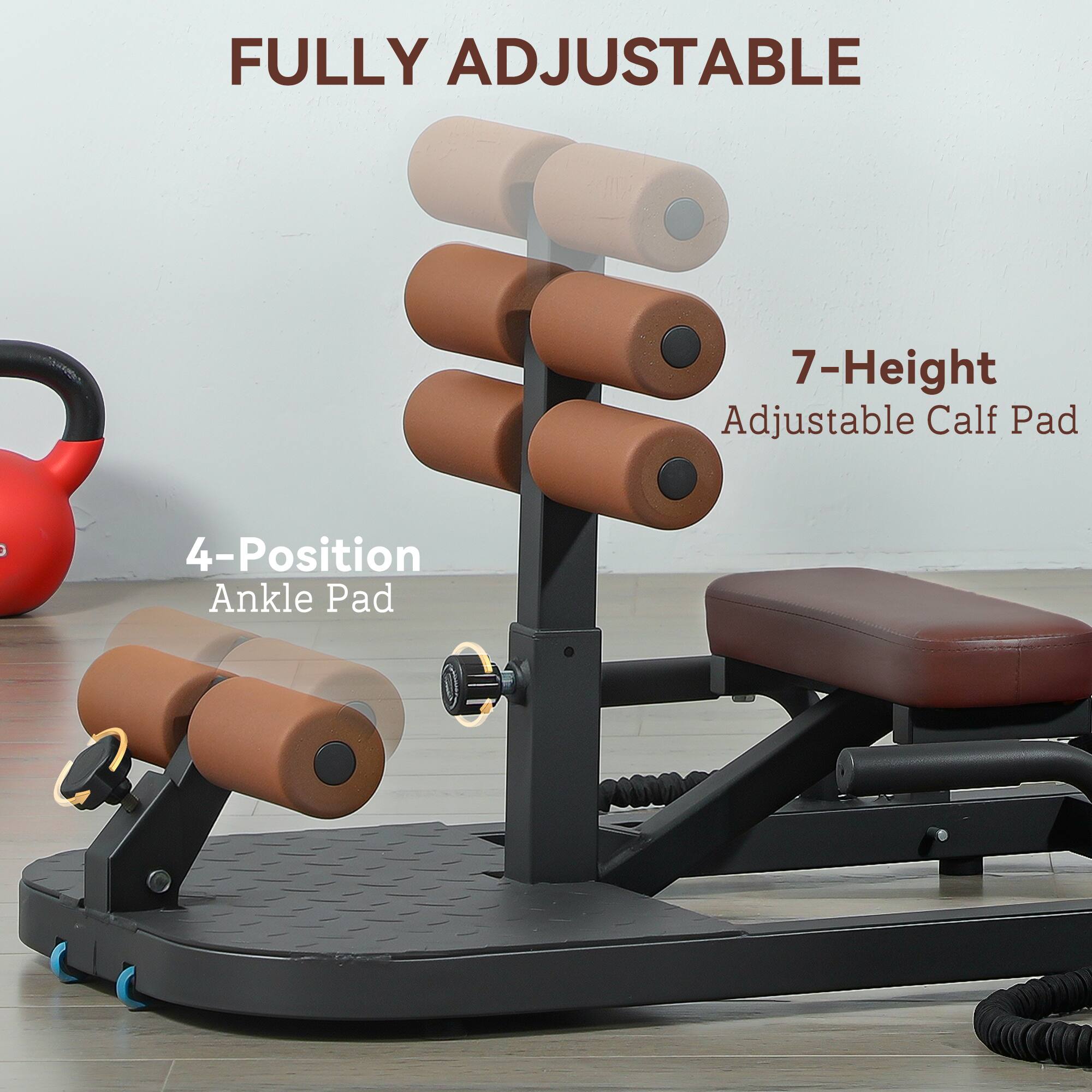 FULLY ADJUSTABLE

7-Height Adjustable Calf Pad

4-Position Ankle Pad