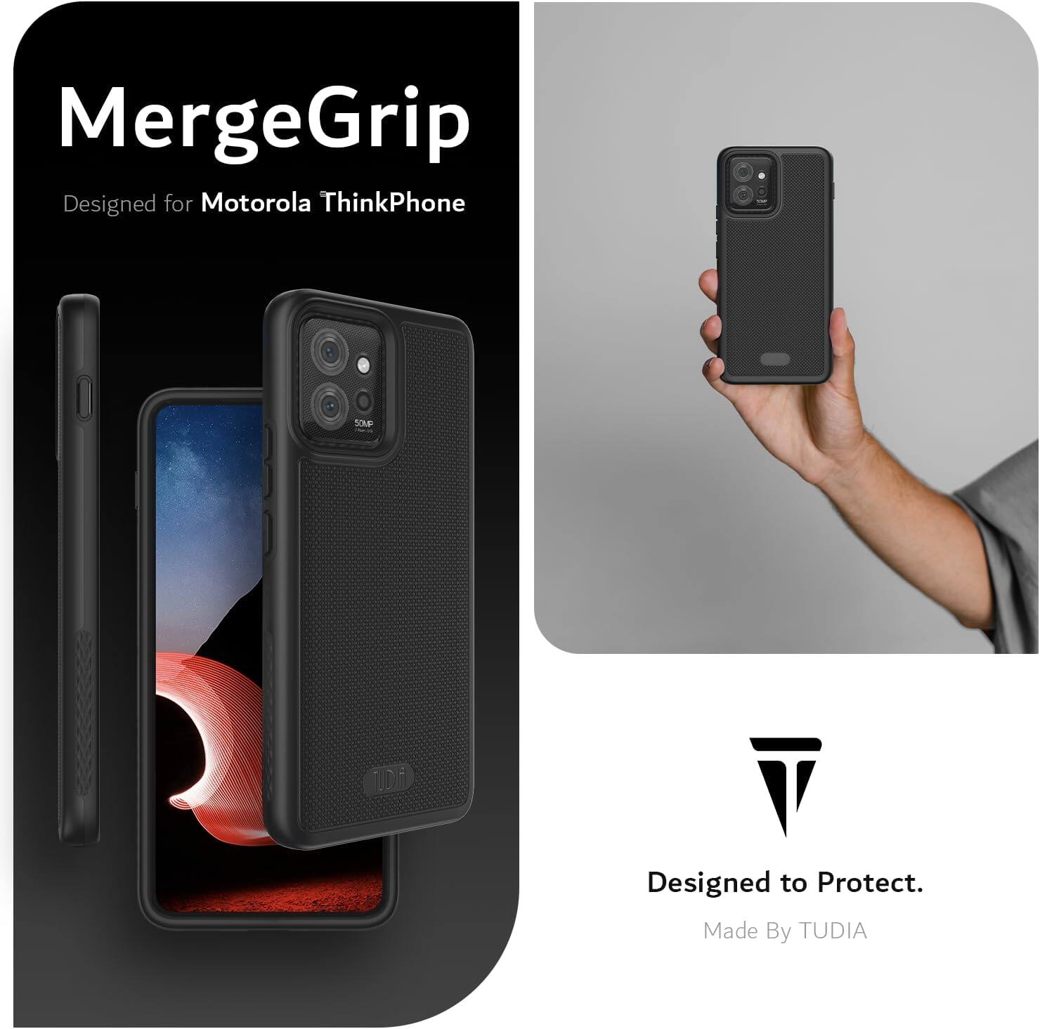 MergeGrip  
Designed for Motorola ThinkPhone  
SoMP TA V  
Designed to Protect.  
Made By TUDIA