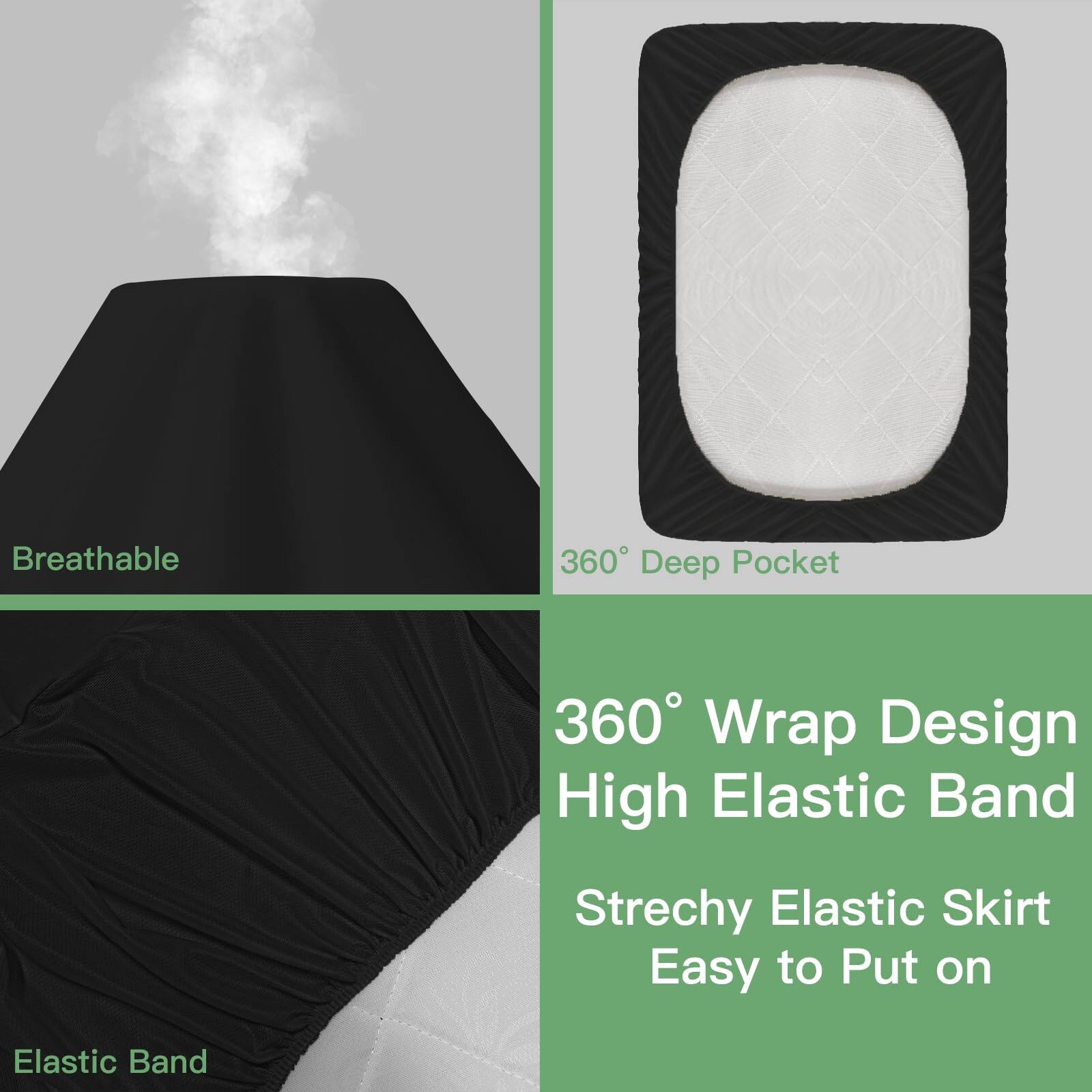 - Breathable
- 360° Deep Pocket
- 360° Wrap Design
- High Elastic Band
- Stretchy Elastic Skirt
- Easy to Put on
- Elastic Band