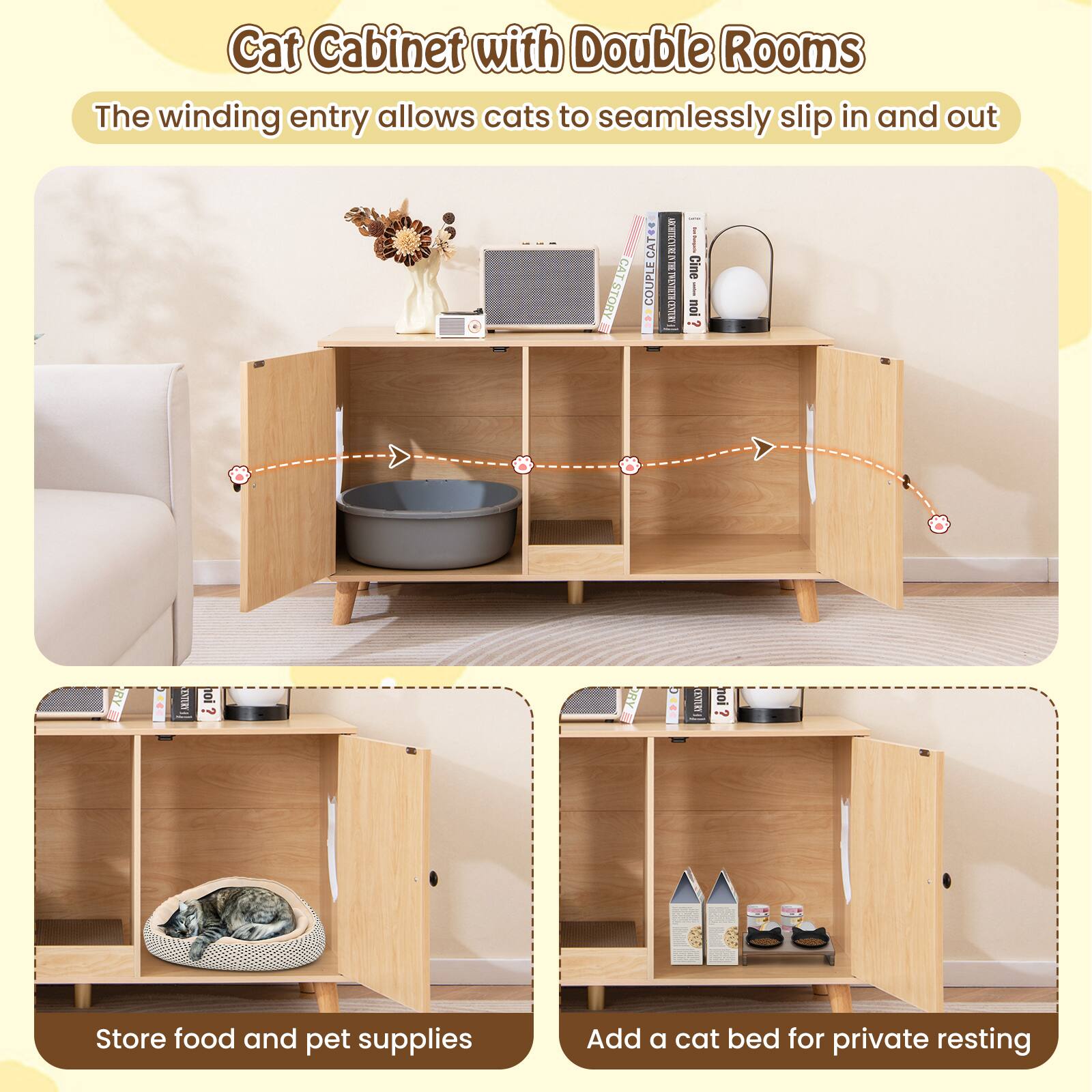 Cat Cabinet with Double Rooms

The winding entry allows cats to seamlessly slip in and out

Store food and pet supplies

Add a cat bed for private resting