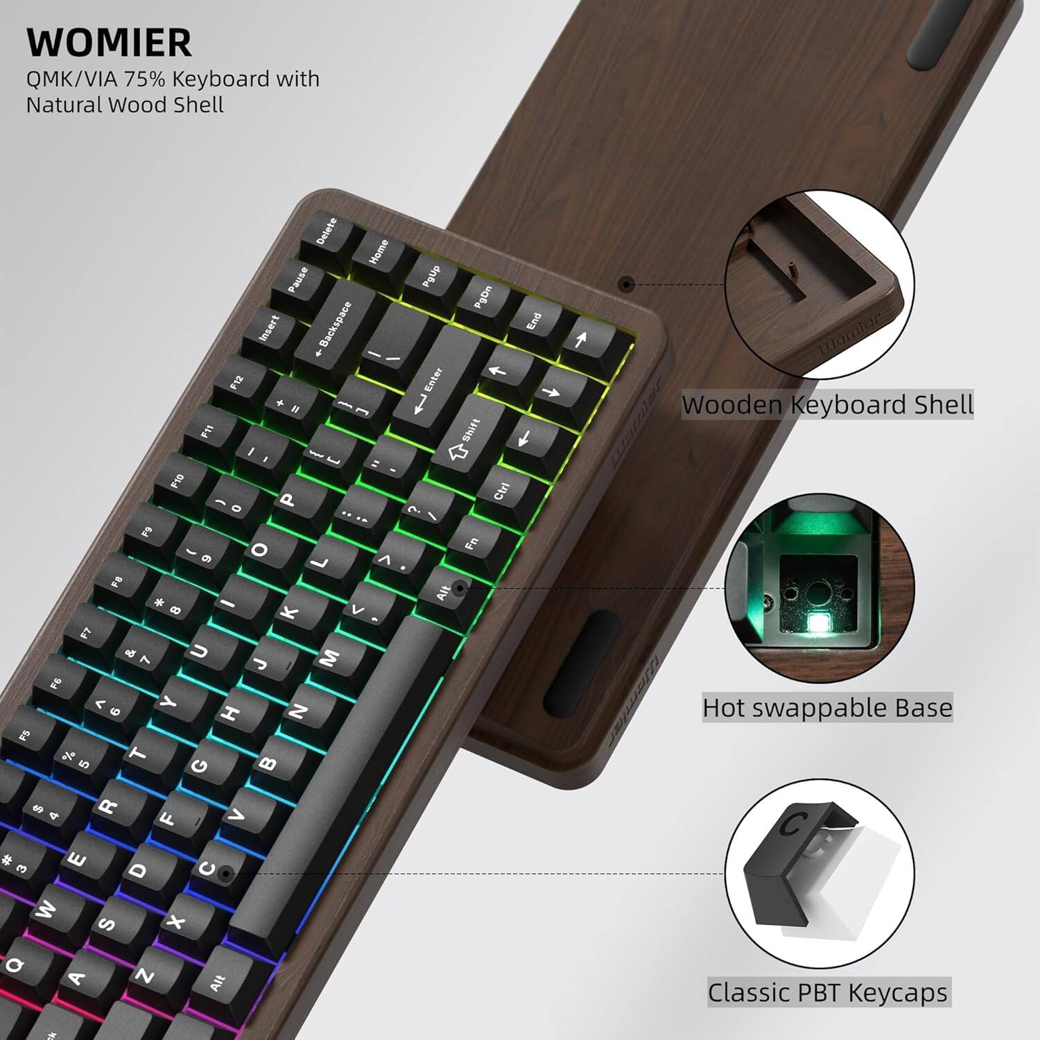 WOMIER QMK/VIA 75% Keyboard with Natural Wood Shell

- Delete Home Pause Insert Backspace
- a - F2 + a E I 1
- Nad 1 E E . P .. - 9 o ^ L I * - K V - L & 7 U M J F6 < 6 Y N H E % 4O T G d 4 R > F Pglip Pg0n Enter 1 Shift CPI ? Fn Al End amio Wooden Keyboard Shell Hot swappable Base # e E D W x S Q A N Alt Classic PBT Keycaps