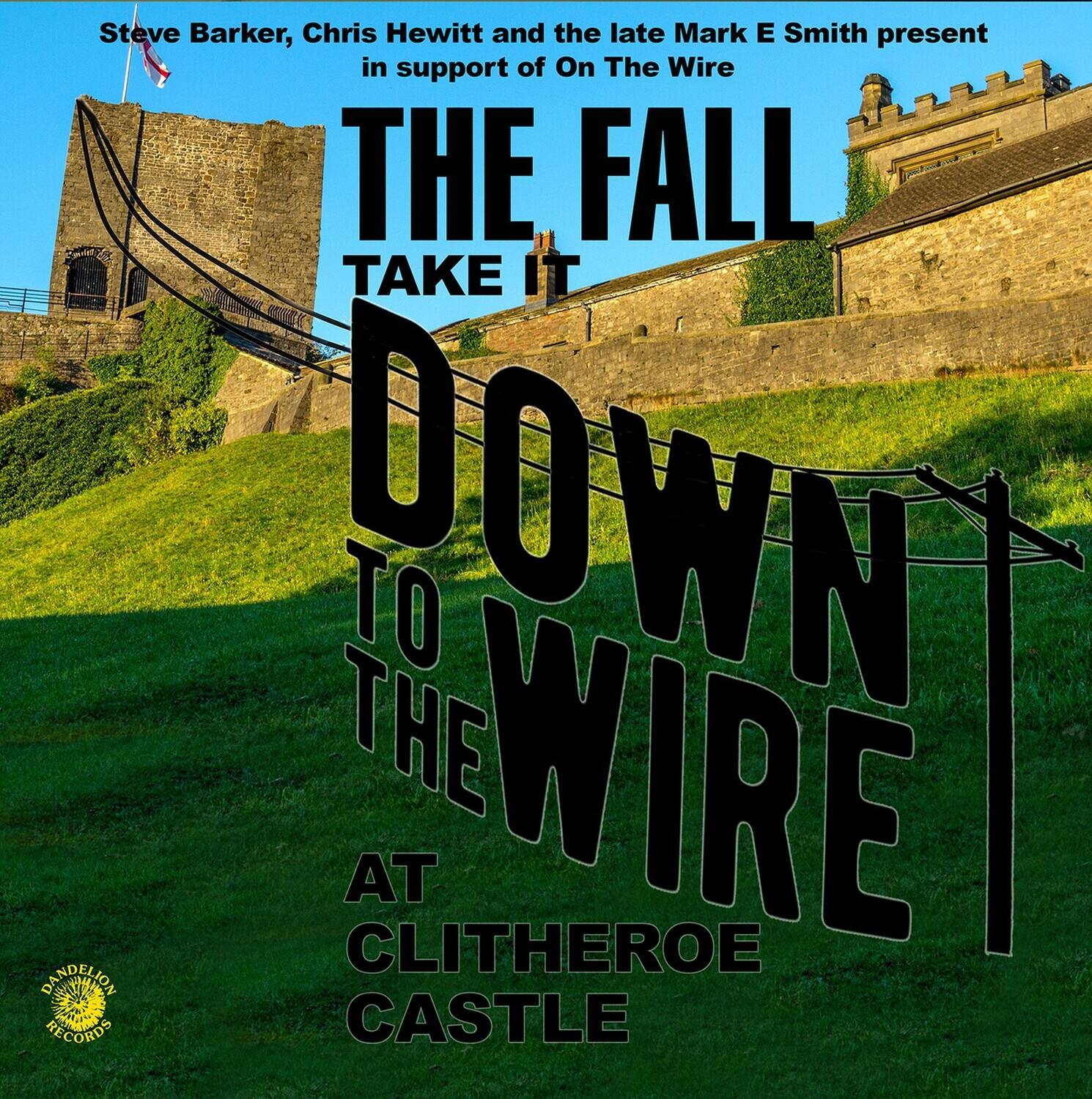 Steve Barker, Chris Hewitt and the late Mark E Smith present in support of On The Wire

THE FALL TAKE IT DOWN TO THE WIRE

AT CLITHEROE CASTLE

Dandelion Records