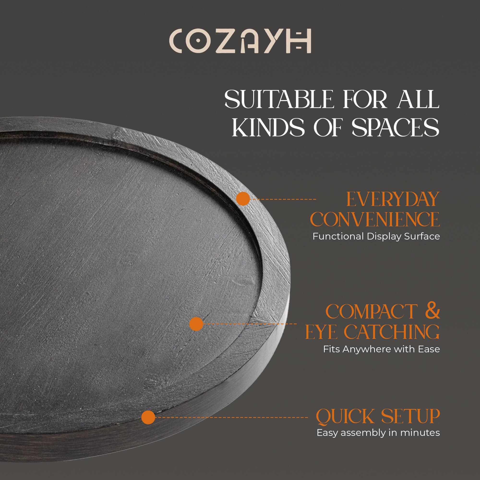 COZAYH

SUITABLE FOR ALL KINDS OF SPACES

- EVERYDAY CONVENIENCE
  Functional Display Surface

- COMPACT & EYE CATCHING
  Fits Anywhere with Ease

- QUICK SETUP
  Easy assembly in minutes