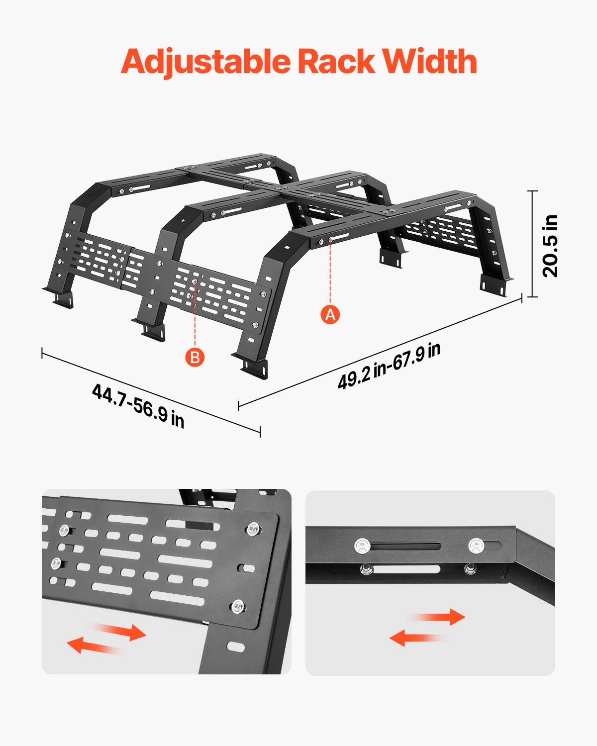 Adjustable Rack Width

A: 49.2 in-67.9 in

B: 44.7-56.9 in

20.5 in