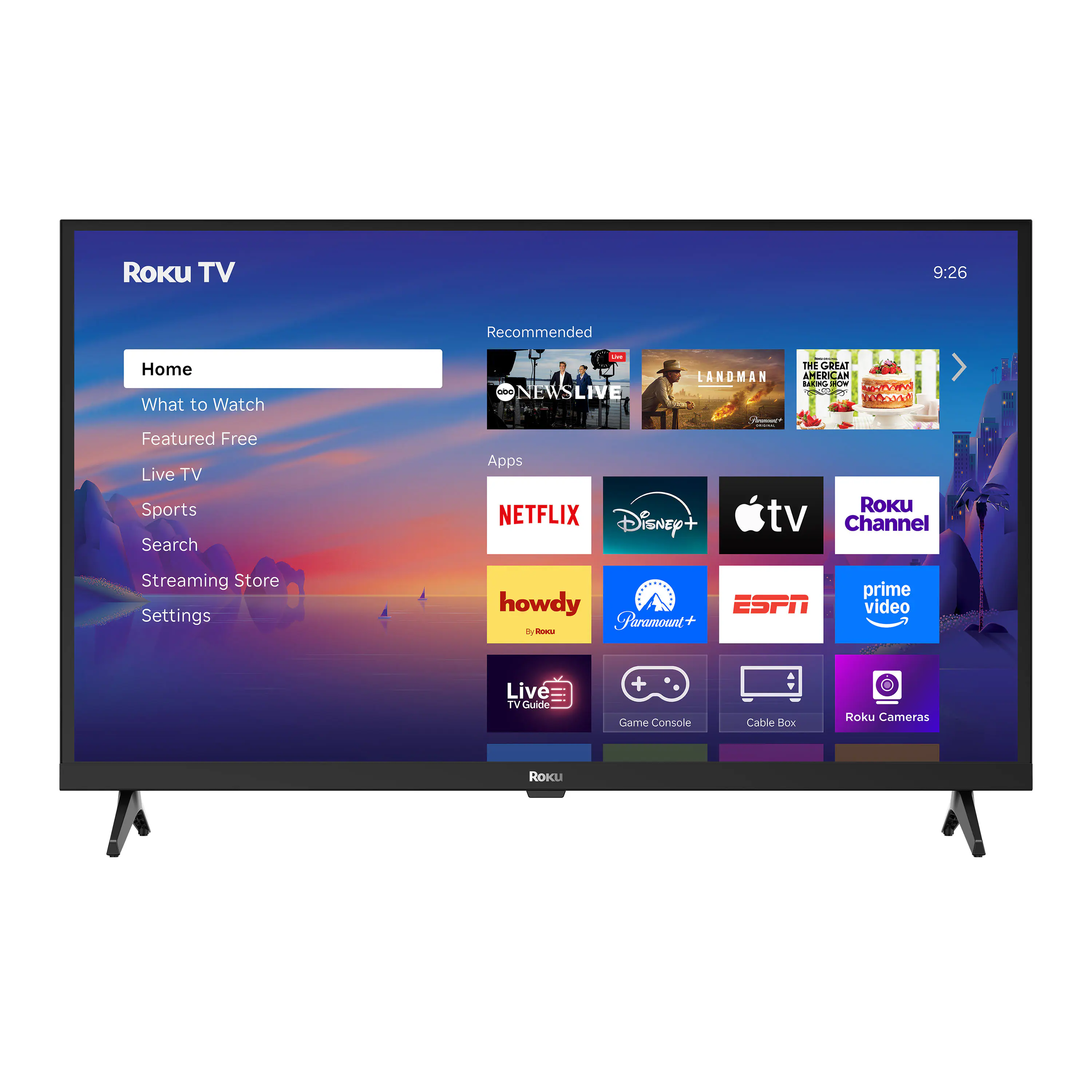 Roku TV
9:26
Home
What to Watch
Featured Free
Live TV
Sports
Search
Streaming Store
Settings
Recommended
- NEWS LIVE
- LANDMAN
- THE GREAT BAKING SHOW
Apps
- NETFLIX
- Disney+
- Apple TV
- Roku Channel
- howdy
- Paramount+
- ESPN
- Prime Video
- Live TV Guide
- Game Console
- Cable Box
- Roku Cameras
Roku