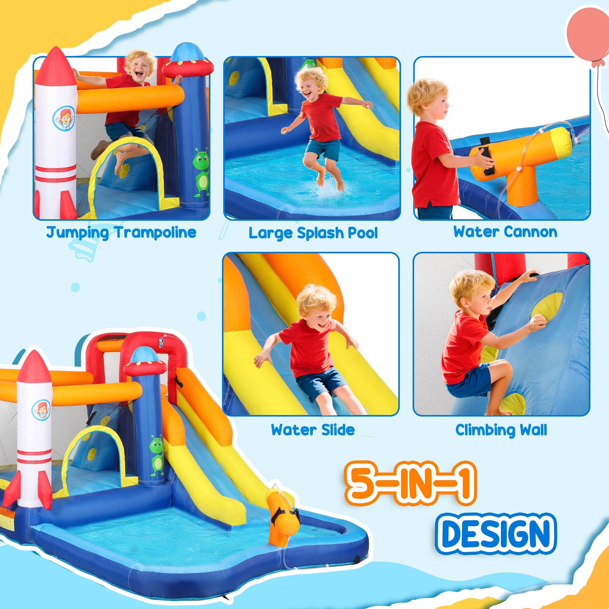 Jumping Trampoline  
Large Splash Pool  
Water Cannon  
Water Slide  
Climbing Wall  

5-IN-1 DESIGN