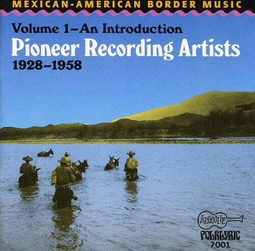 MEXICAN-AMERICAN BORDER MUSIC  
Volume 1 – An Introduction  
Pioneer Recording Artists  
1928–1958  

ARHOOLE  
POGKERIC  
7001