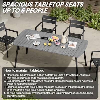 SPACIOUS TABLETOP SEATS UP TO 6 PEOPLE

How to maintain tabletop:
1. Always clear the garbage and dust on the table top, using a dry/wet mop. Do not use hard-bristled brushes or acidic or alkaline cleaning agents.
2. Regular inspections are necessary to ensure the tabletop fixings are secure. Any issues should be addressed promptly.
3. Prolonged exposure to direct sunlight can cause discoloration or bubbling on the tabletop, so it's important to avoid direct sunlight and use sunshades.
4. To avoid bumping into or scratching tabletop, and to prevent sharp objects from rubbing against the surface.