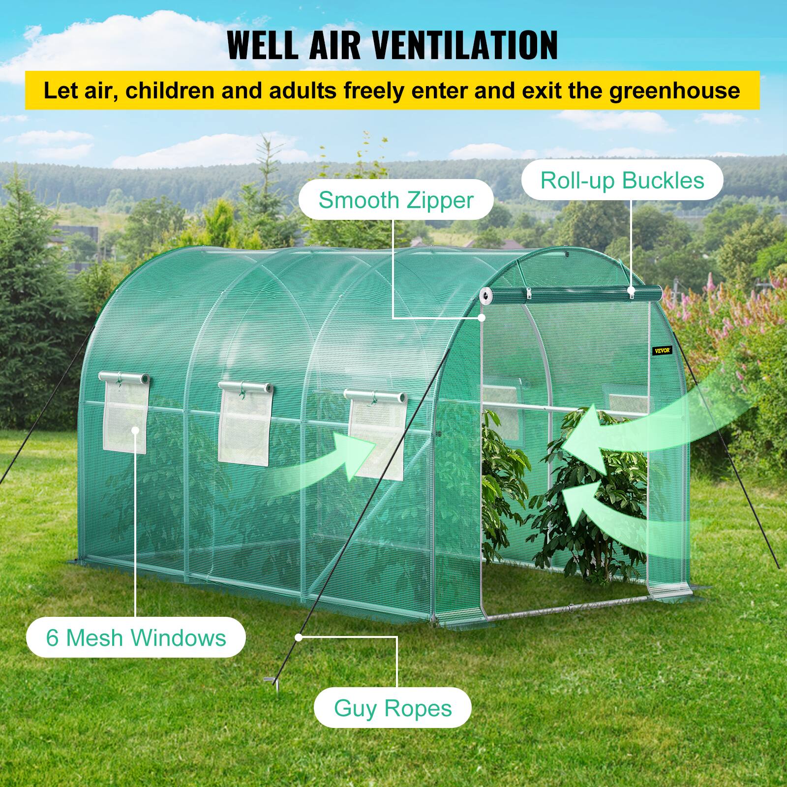 WELL AIR VENTILATION
Let air, children and adults freely enter and exit the greenhouse
Smooth Zipper
Roll-up Buckles
VITUR
6 Mesh Windows
Guy Ropes