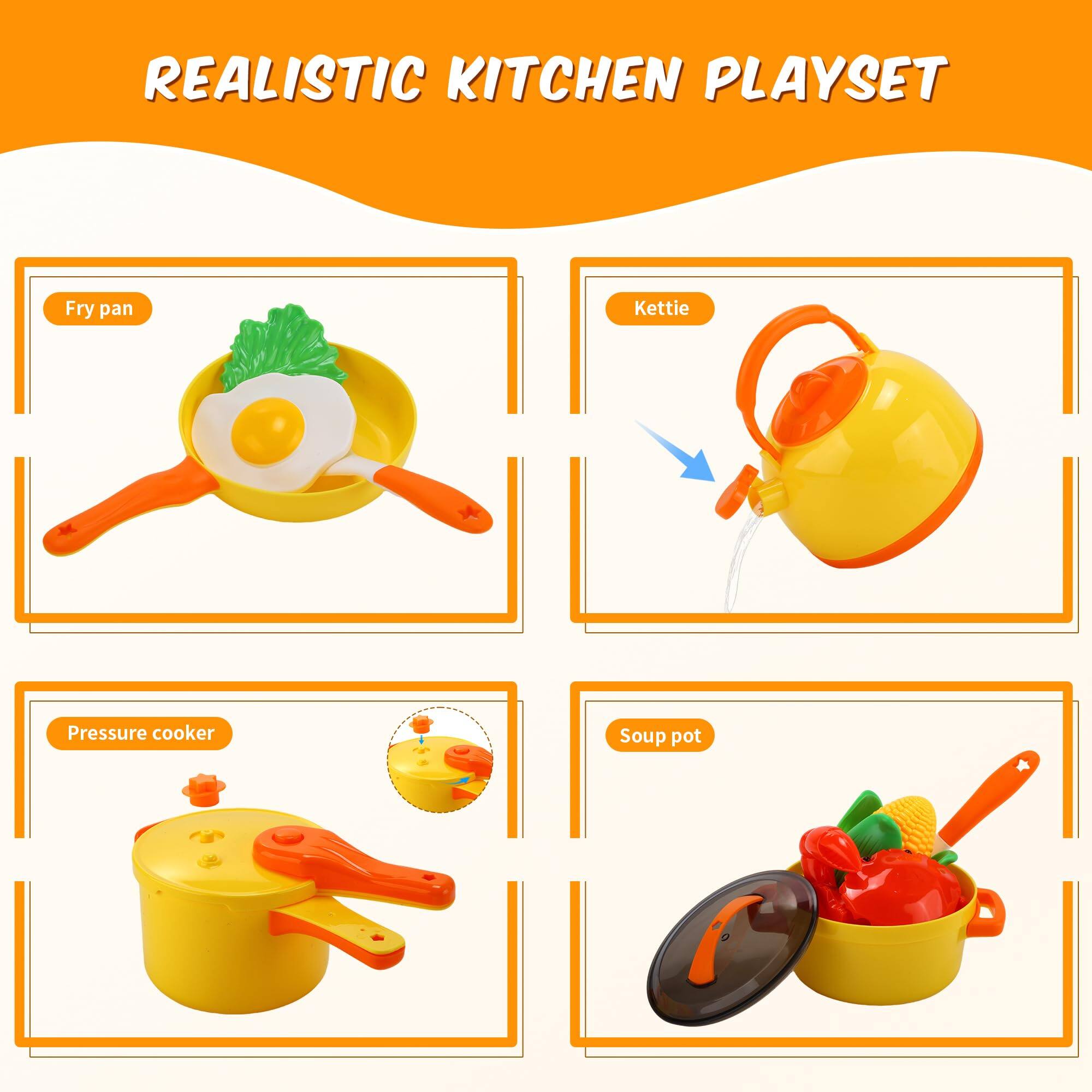 REALISTIC KITCHEN PLAYSET

- Fry pan
- Kettle
- Pressure cooker
- Soup pot