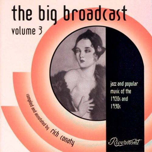 the big broadcast  
volume 3  

jazz and popular music of the 1920s and 1930s  

compiled and annotated by rich conaty  

Rivermont