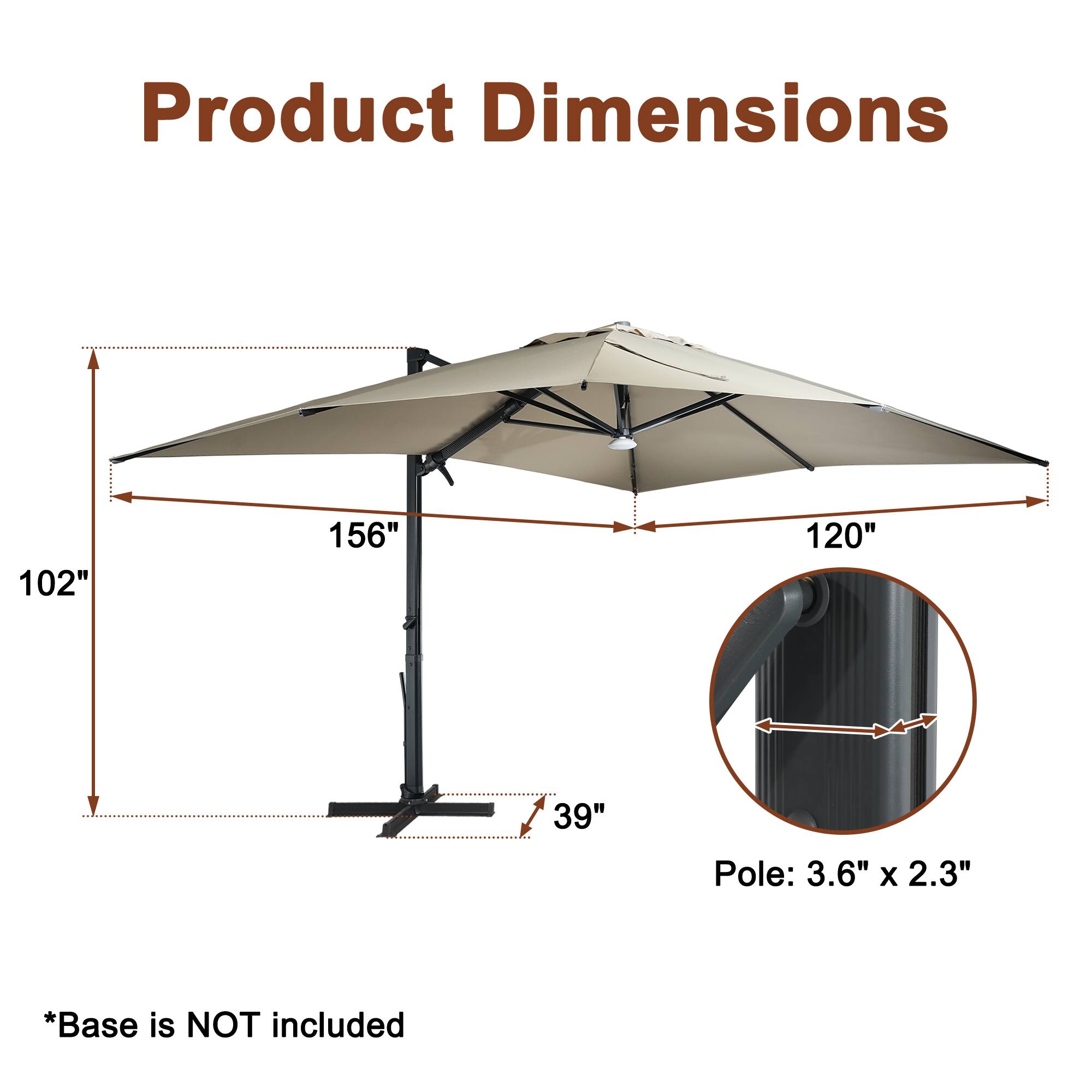 Product Dimensions  
102" x 156" x 120"  
Pole: 3.6" x 2.3"  
*Base is NOT included
