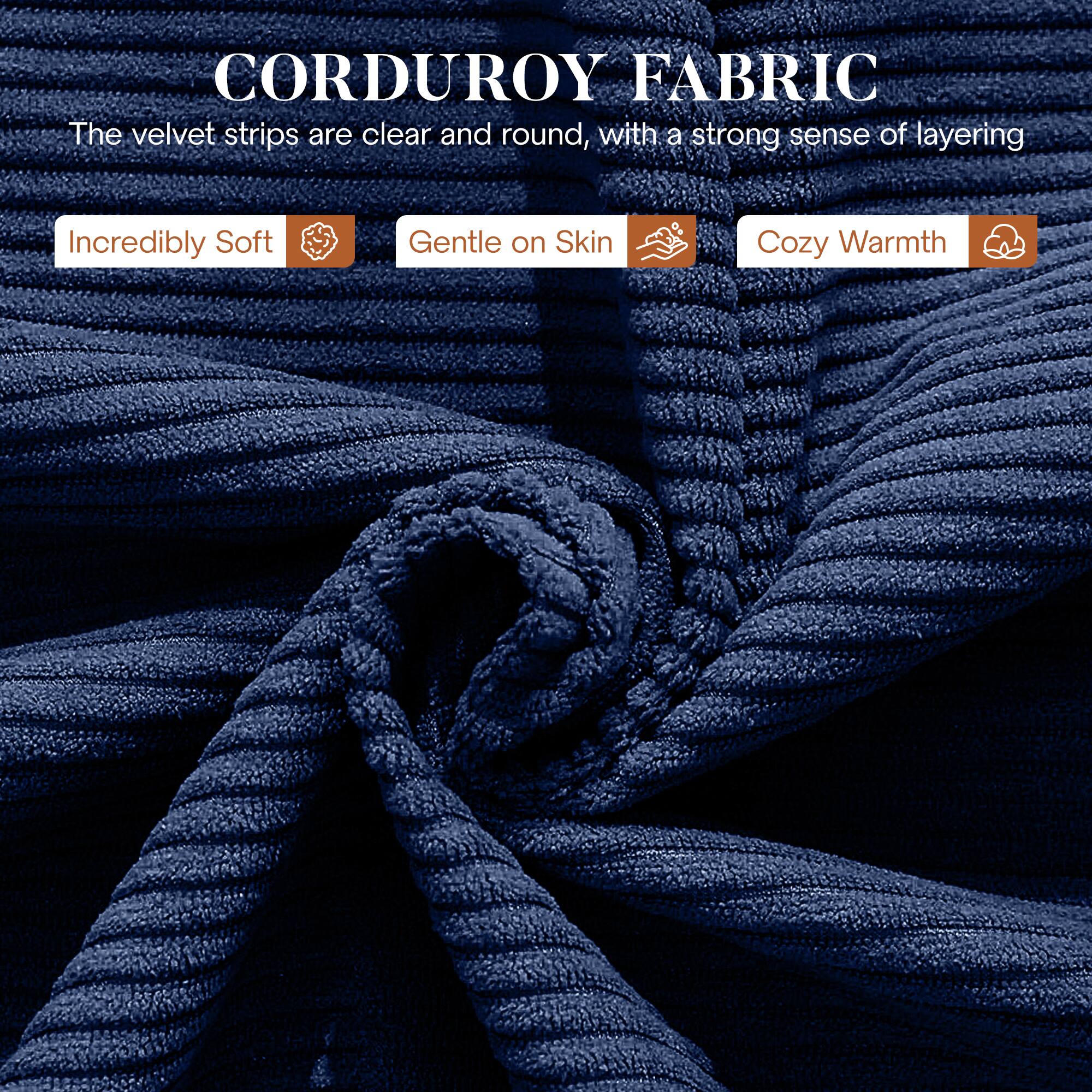 CORDUROY FABRIC

The velvet strips are clear and round, with a strong sense of layering

Incredibly Soft
Gentle on Skin
Cozy Warmth