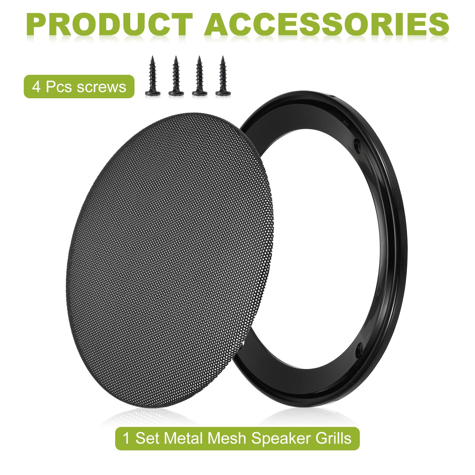 PRODUCT ACCESSORIES

4 Pcs screws

1 Set Metal Mesh Speaker Grills