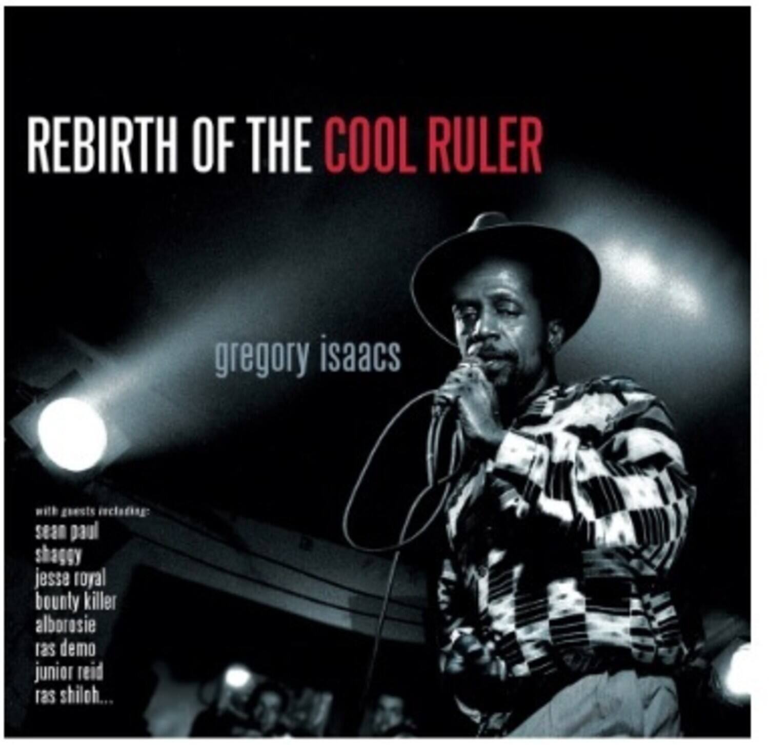 REBIRTH OF THE COOL RULER  
gregory isaacs  

with guests including:  
sean paul  
shaggy  
jesse royal  
bounty killer  
alborosie  
ras demo  
junior reid  
ras shiloh...