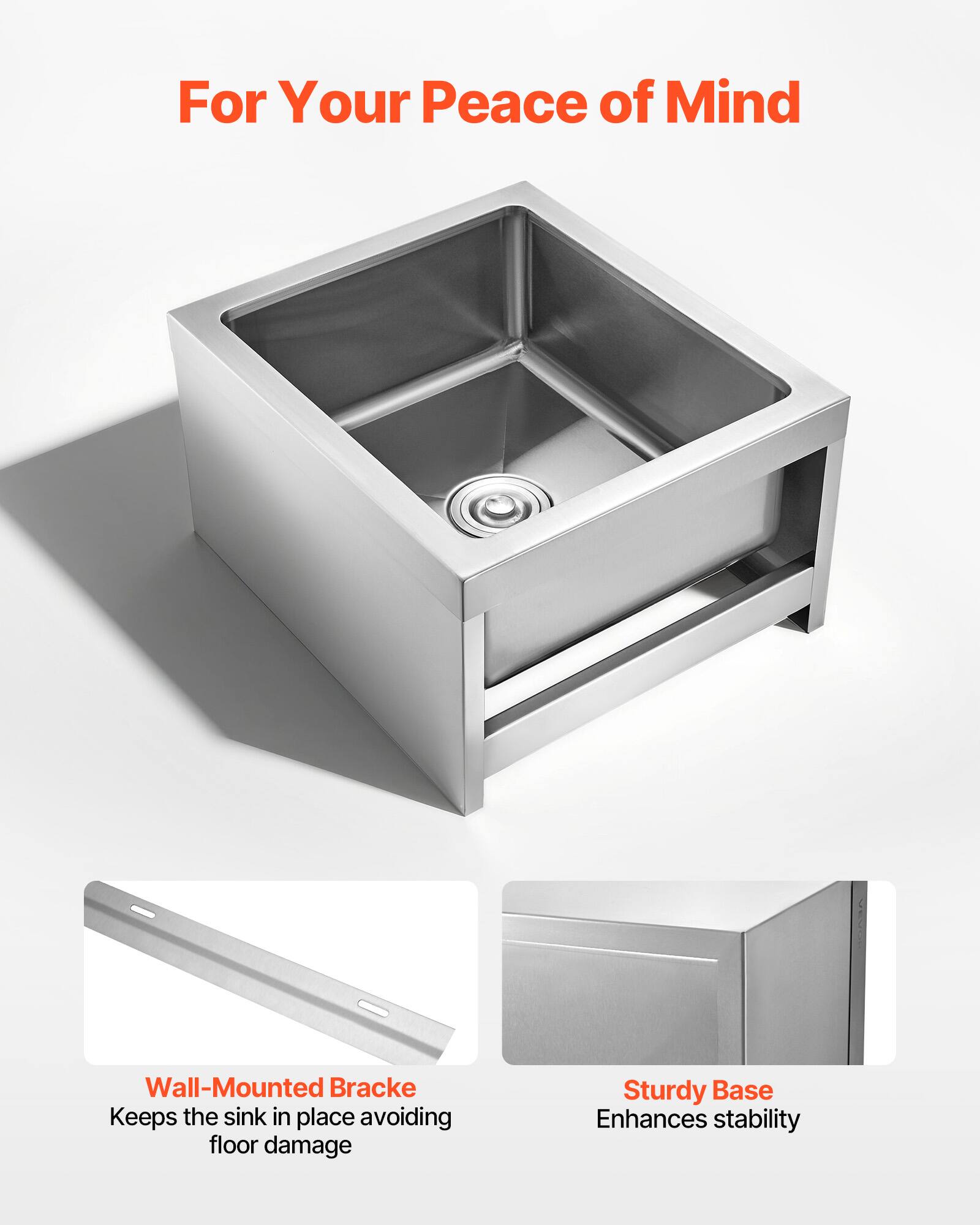 For Your Peace of Mind

Wall-Mounted Bracke  
Keeps the sink in place avoiding floor damage

Sturdy Base  
Enhances stability