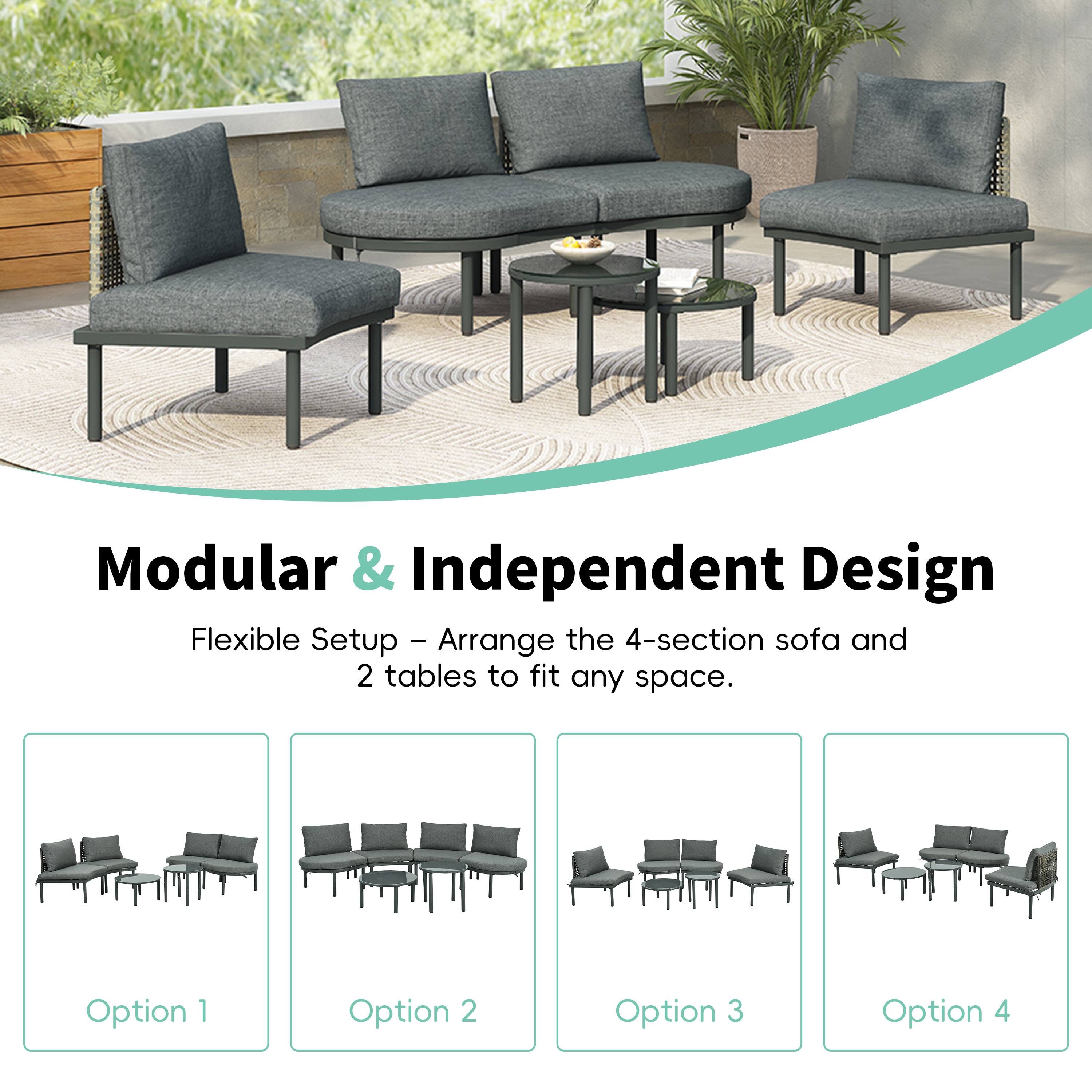Modular & Independent Design
Flexible Setup - Arrange the 4-section sofa and 2 tables to fit any space.
Option 1
Option 2
Option 3
Option 4