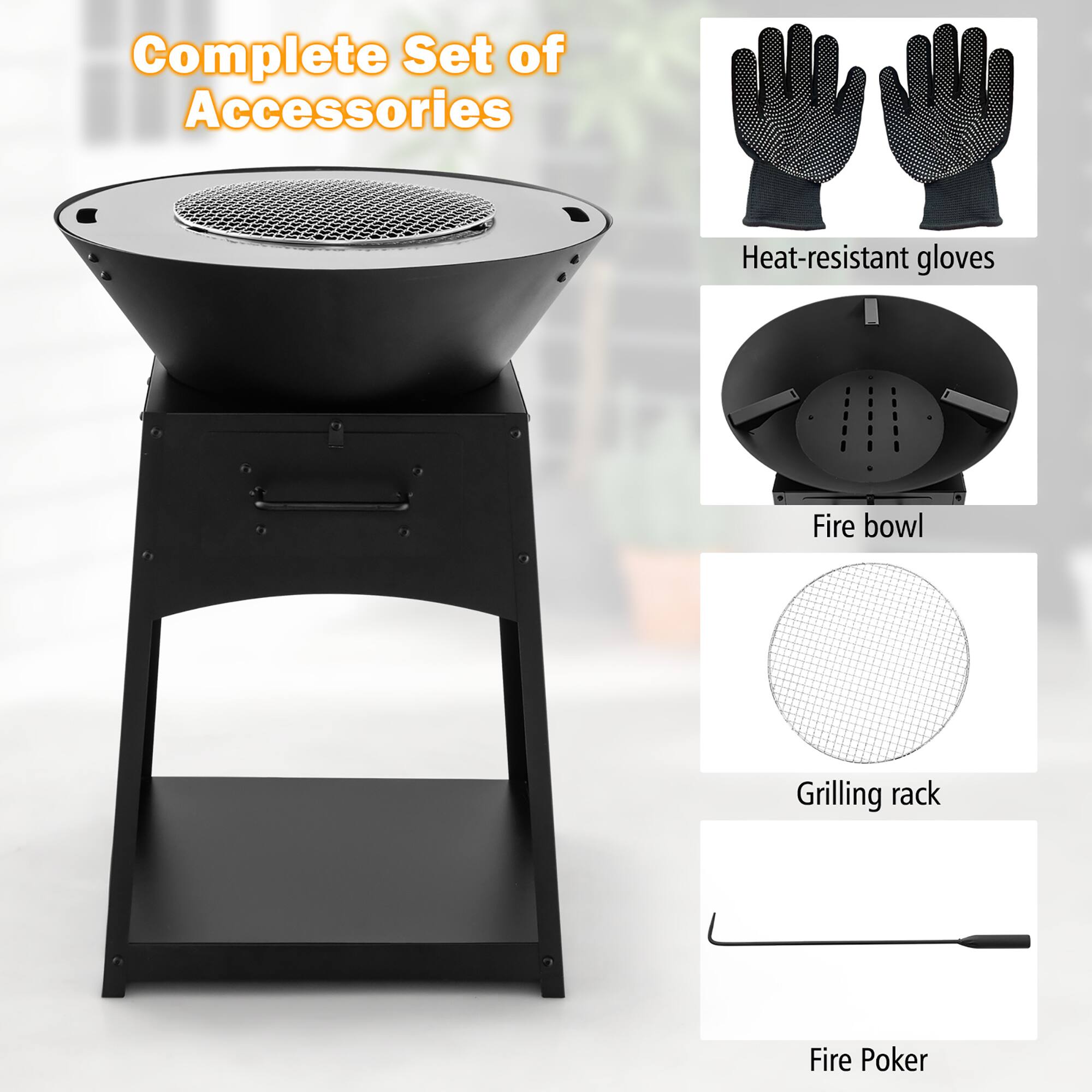 Complete Set of Accessories

- Heat-resistant gloves
- Fire bowl
- Grilling rack
- Fire Poker