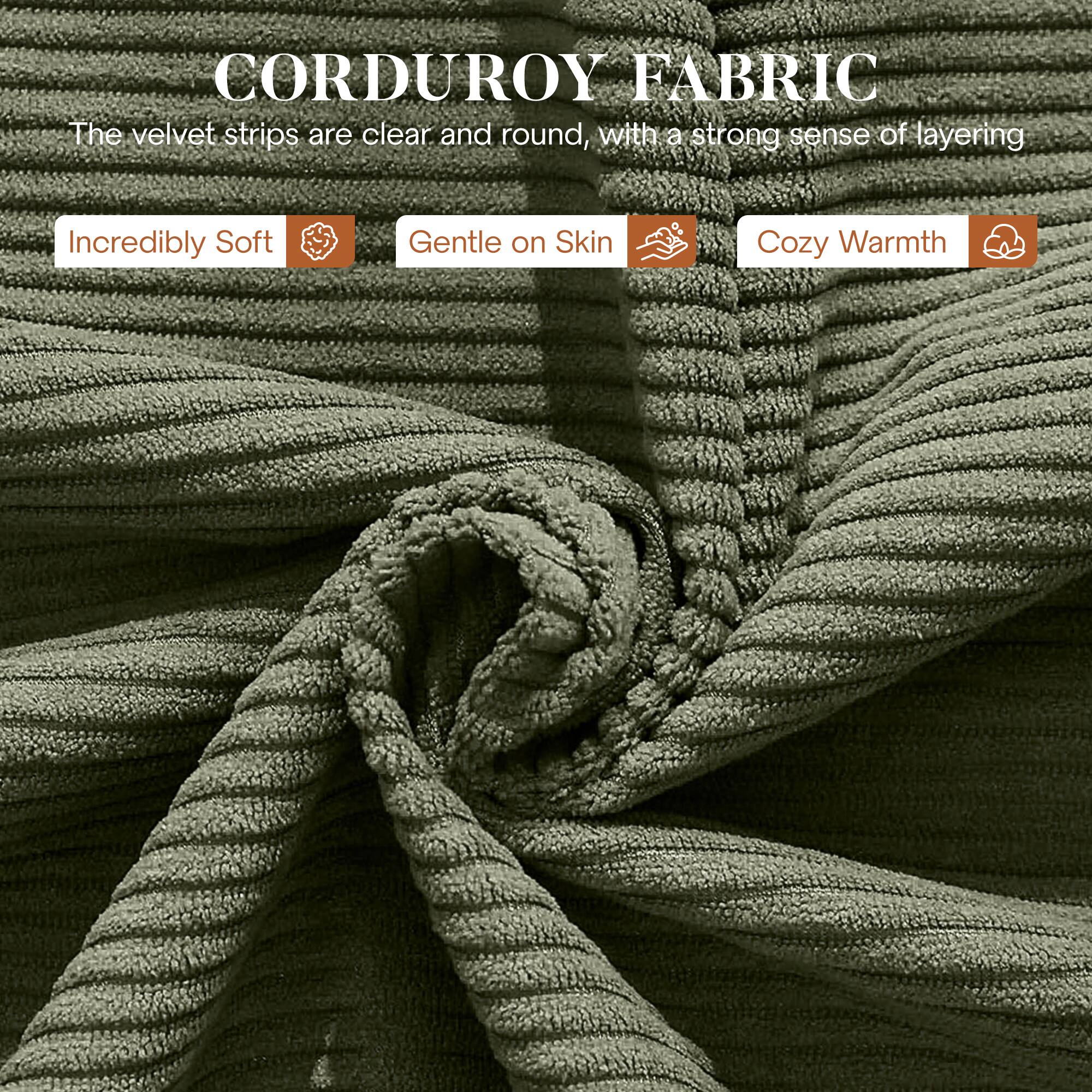 CORDUROY FABRIC

The velvet strips are clear and round, with a strong sense of layering

Incredibly Soft
Gentle on Skin
Cozy Warmth