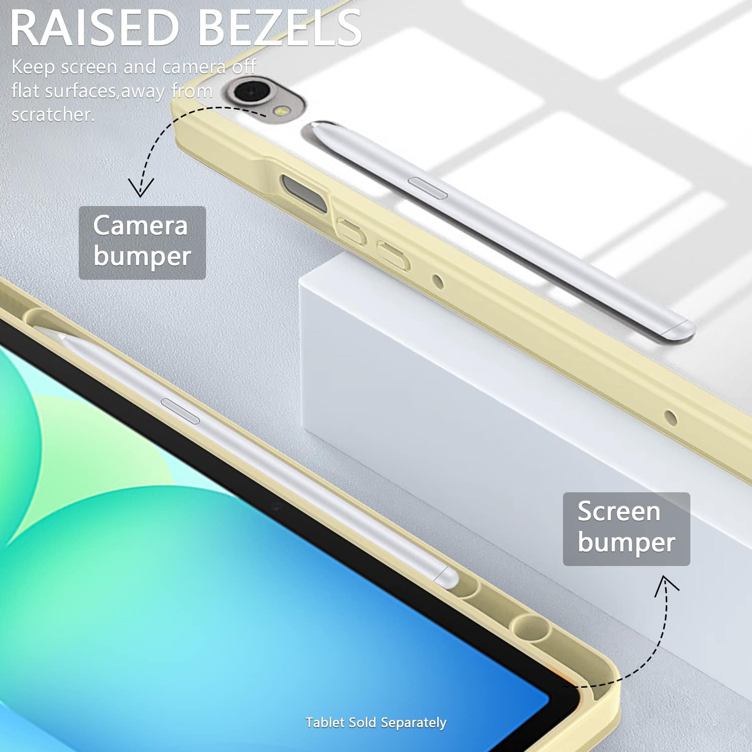 RAISED BEZELS Keep screen and camera off flat surfaces, away from scratcher. Camera bumper Screen bumper Tablet Sold Separately