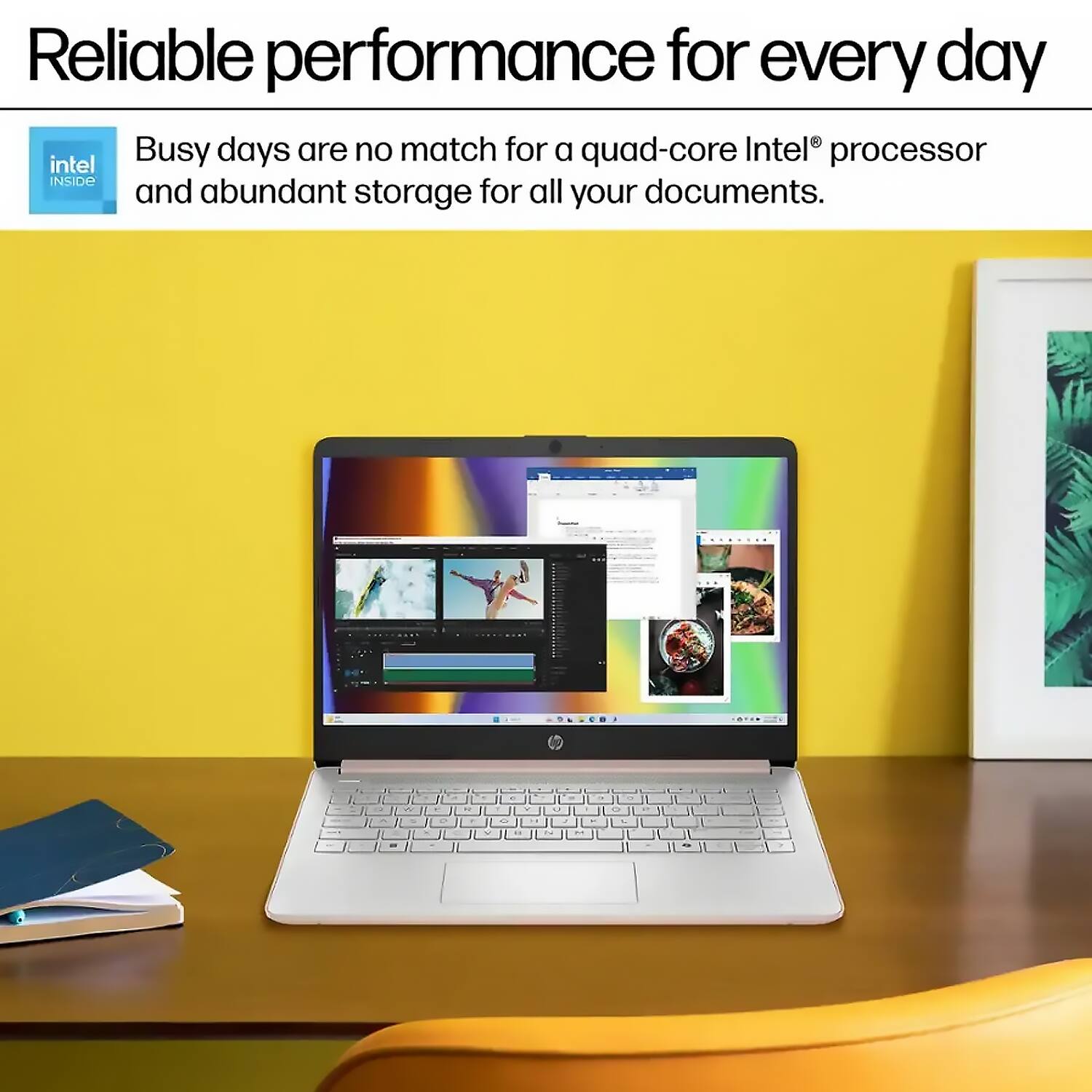 Reliable performance for every day

Busy days are no match for a quad-core Intel® processor and abundant storage for all your documents.