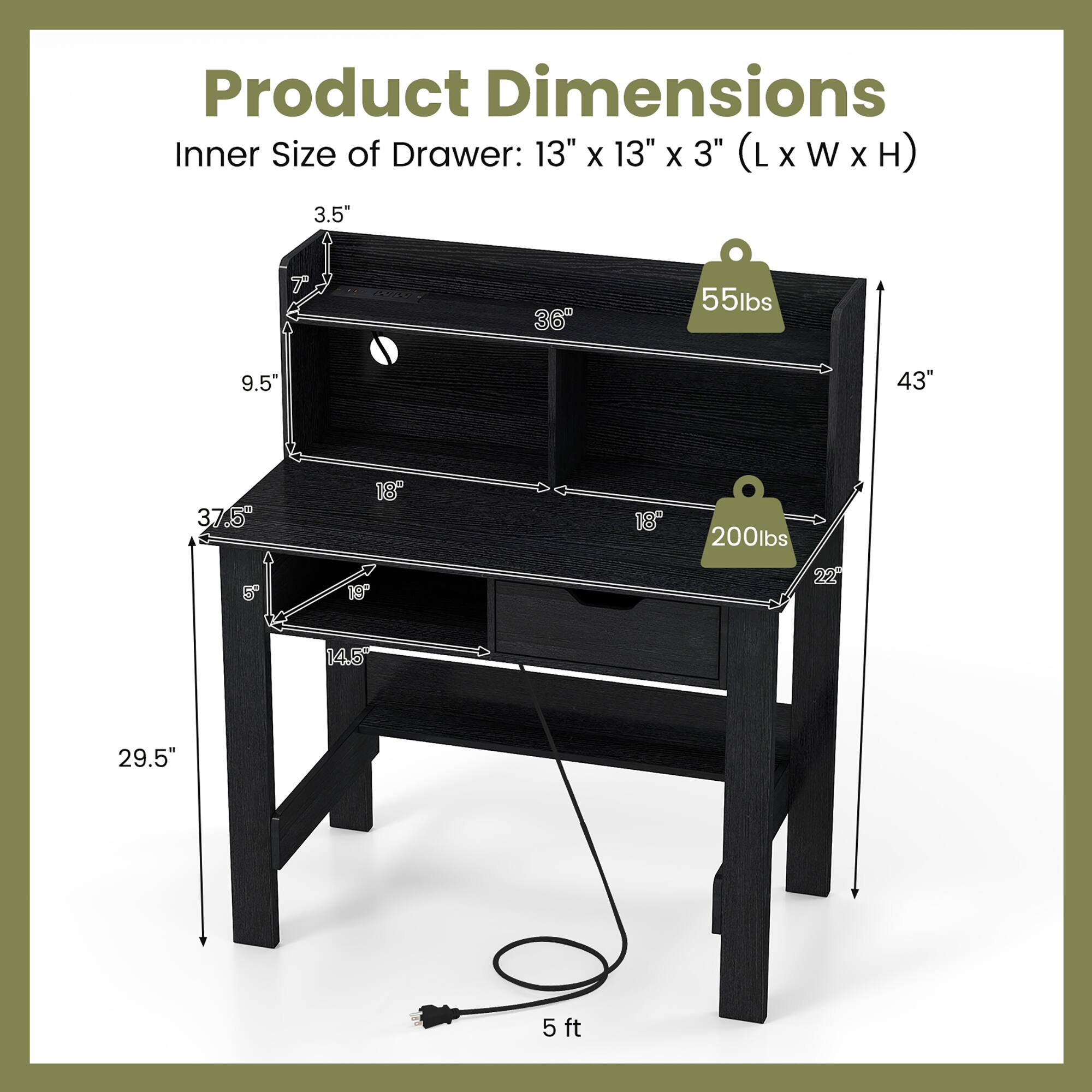 Product Dimensions
Inner Size of Drawer: 13" x 13" x 3" (L x W x H)

3.5"
7"
36"
55lbs
9.5"
43"
37.5"
18"
18"
200lbs
5"
19"
22"
14.5"
29.5"
5 ft