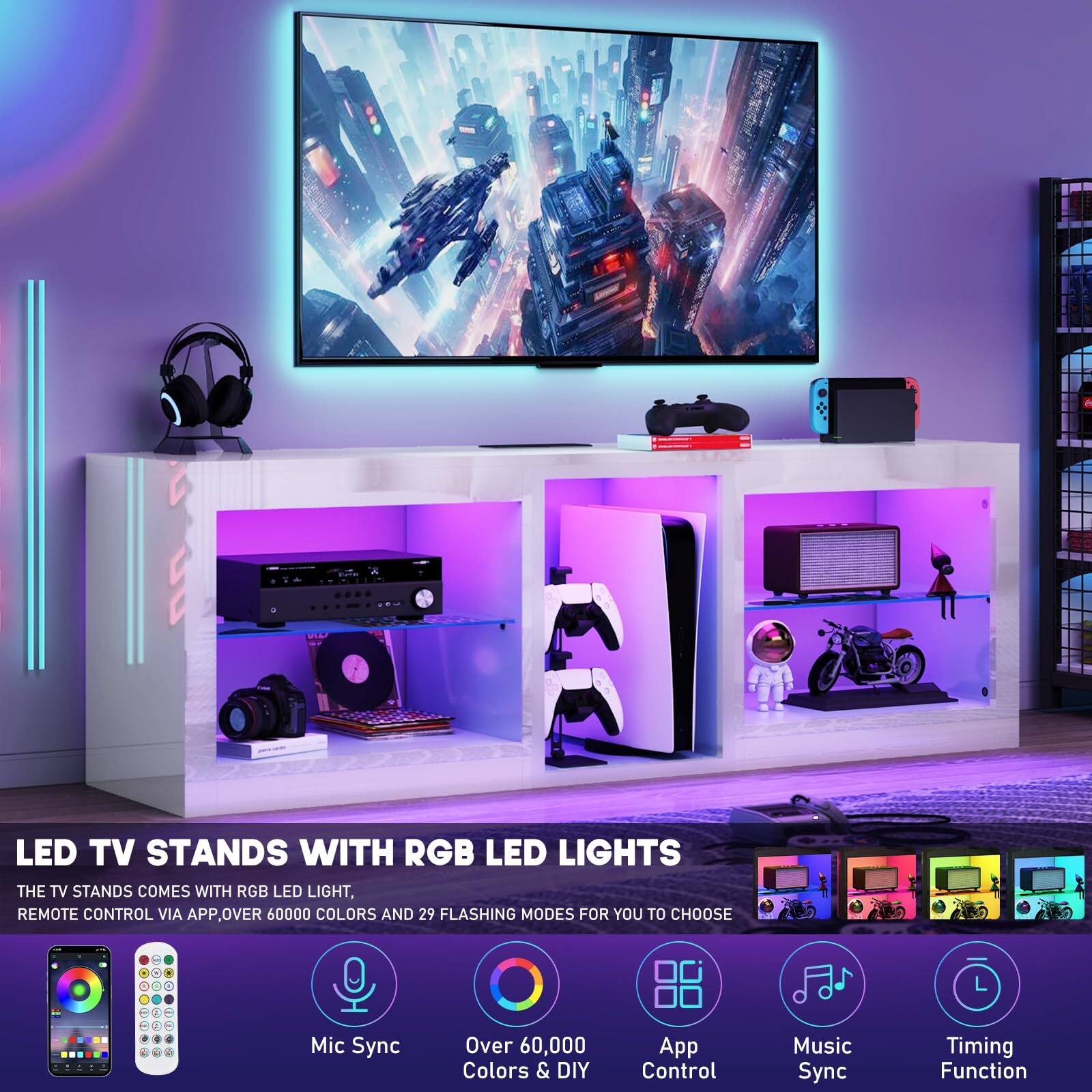 LED TV STANDS WITH RGB LED LIGHTS

THE TV STANDS COMES WITH RGB LED LIGHT, REMOTE CONTROL VIA APP, OVER 60,000 COLORS AND 29 FLASHING MODES FOR YOU TO CHOOSE

- Mic Sync
- Over 60,000 Colors & DIY App Control
- Music Sync Timing Function

App Control
Music Sync
Timing Function