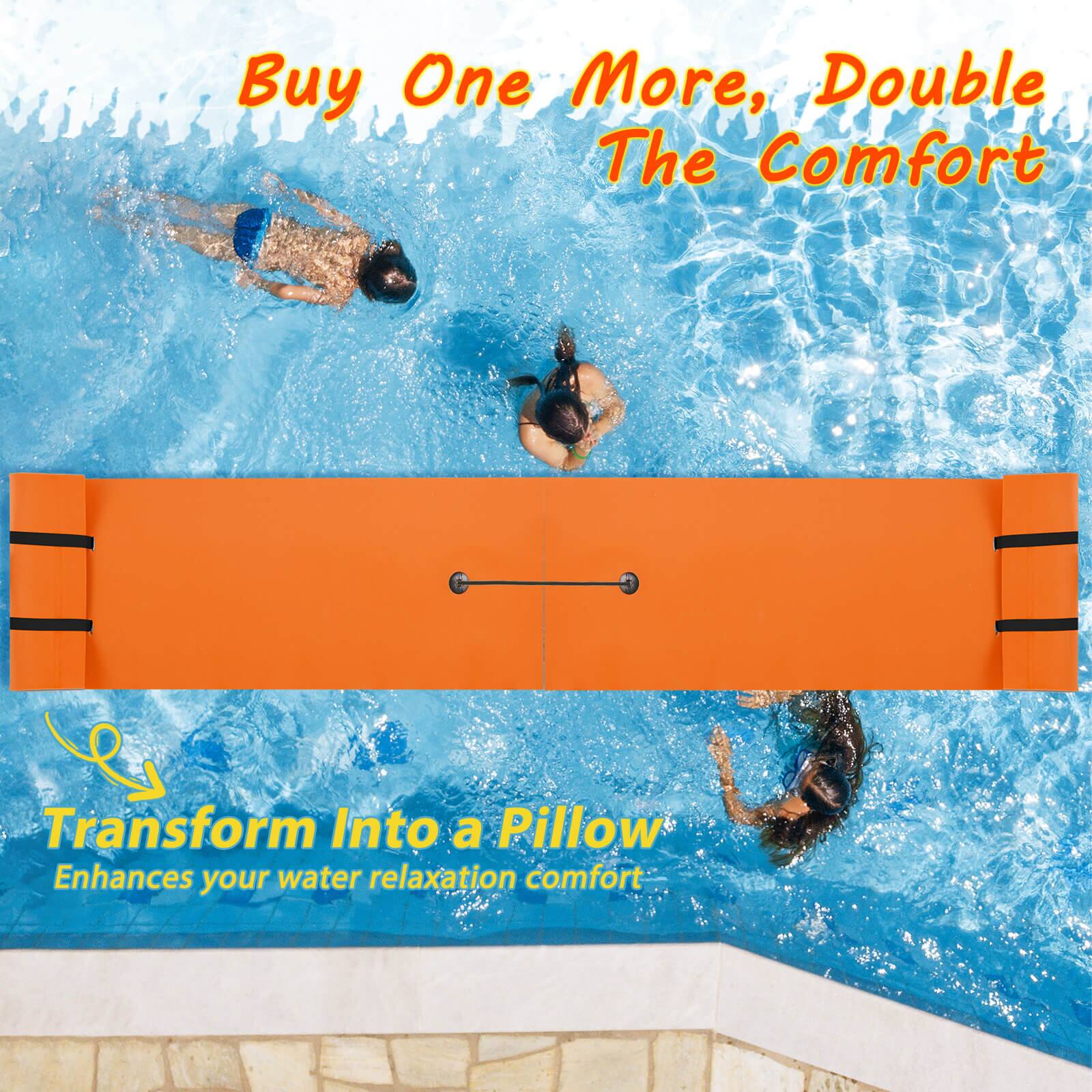 Buy One More, Double The Comfort  
Transform Into a Pillow  
Enhances your water relaxation comfort