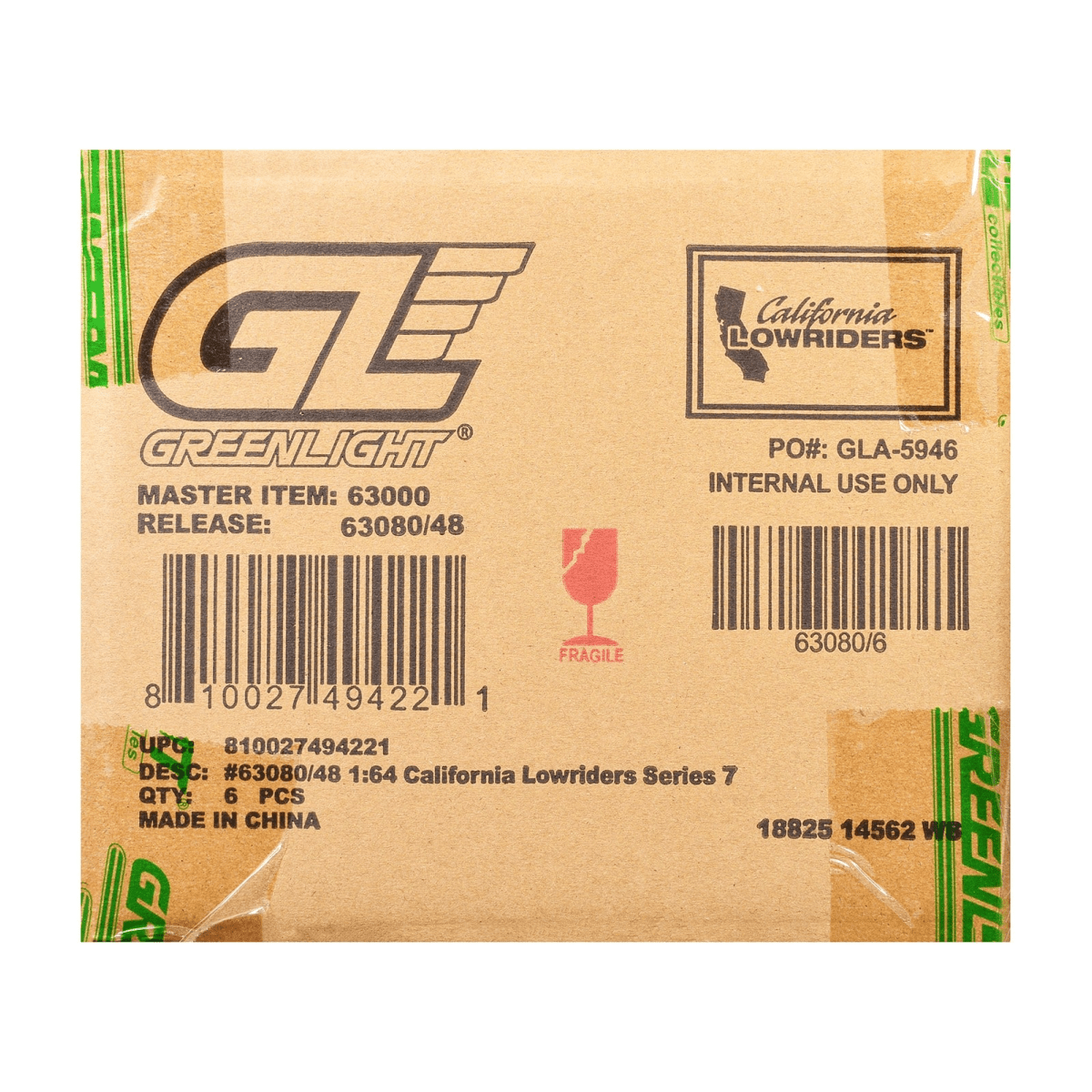 GREENLIGHT  
MASTER ITEM: 63000  
RELEASE: 63080/48  

California collectibles  
LOWRIDERS  
PO#: GLA-5946  
INTERNAL USE ONLY  

FRAGILE  

UPC: 810027494221  
DESC: #63080/48 1:64 California Lowriders Series 7  
QTY: 6 PCS  
MADE IN CHINA  

18825 14562 WB
