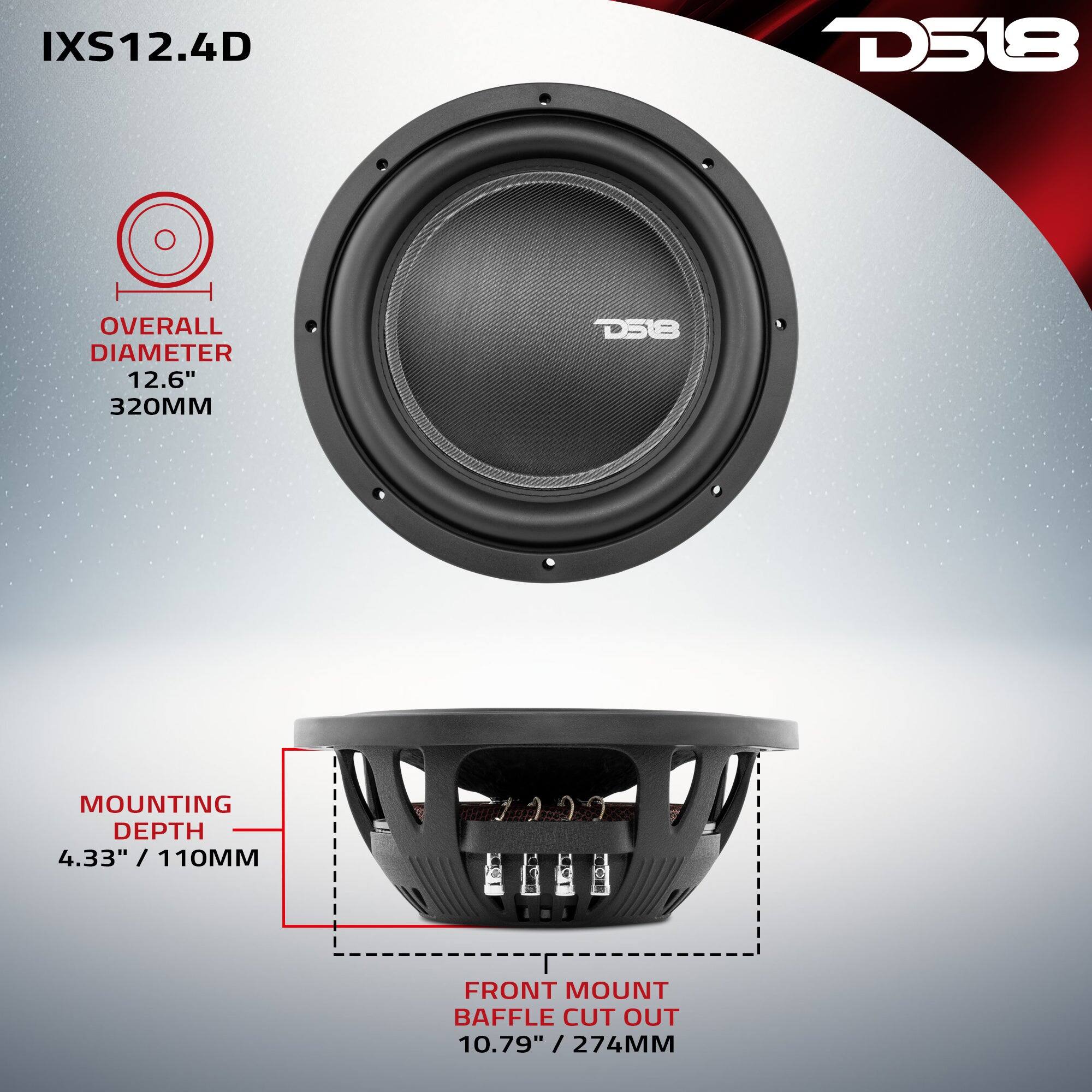 IXS12.4D

D518

OVERALL DIAMETER 12.6" 320MM

MOUNTING DEPTH 4.33" / 110MM

FRONT MOUNT BAFFLE CUT OUT 10.79" / 274MM