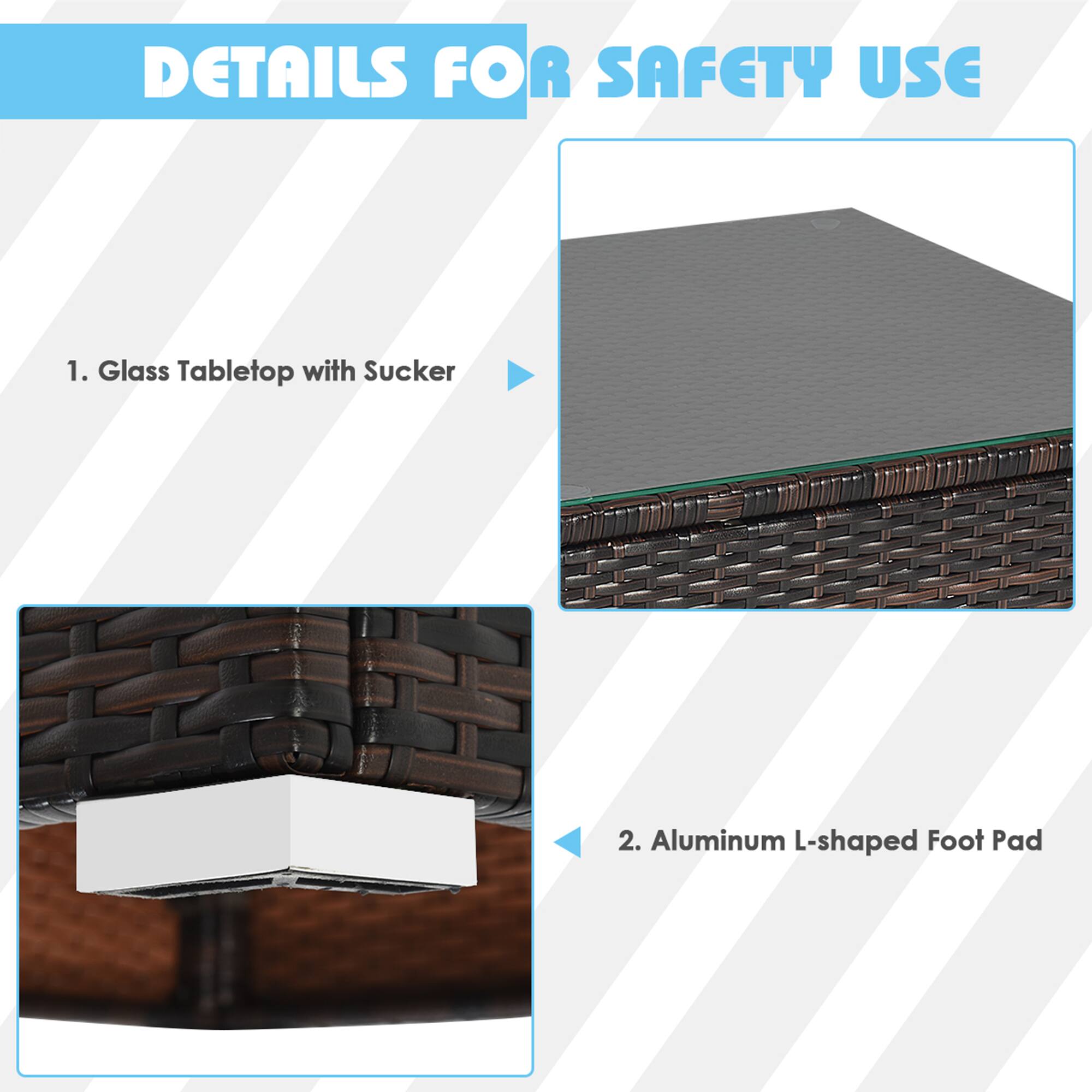 DETAILS FOR SAFETY USE

1. Glass Tabletop with Sucker

2. Aluminum L-shaped Foot Pad