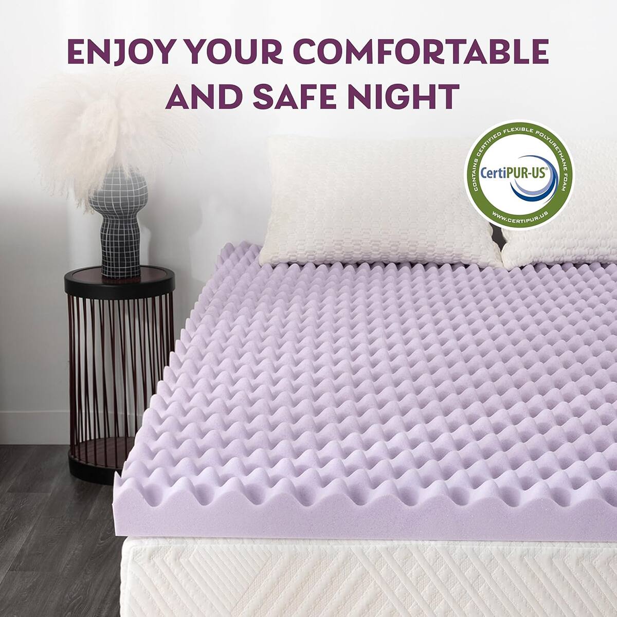 Enjoy your comfortable and safe night with flexible CertiPUR-US foam.