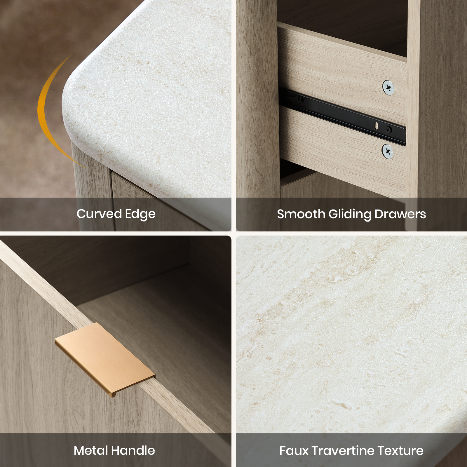 - Curved Edge
- Smooth Gliding Drawers
- Metal Handle
- Faux Travertine Texture