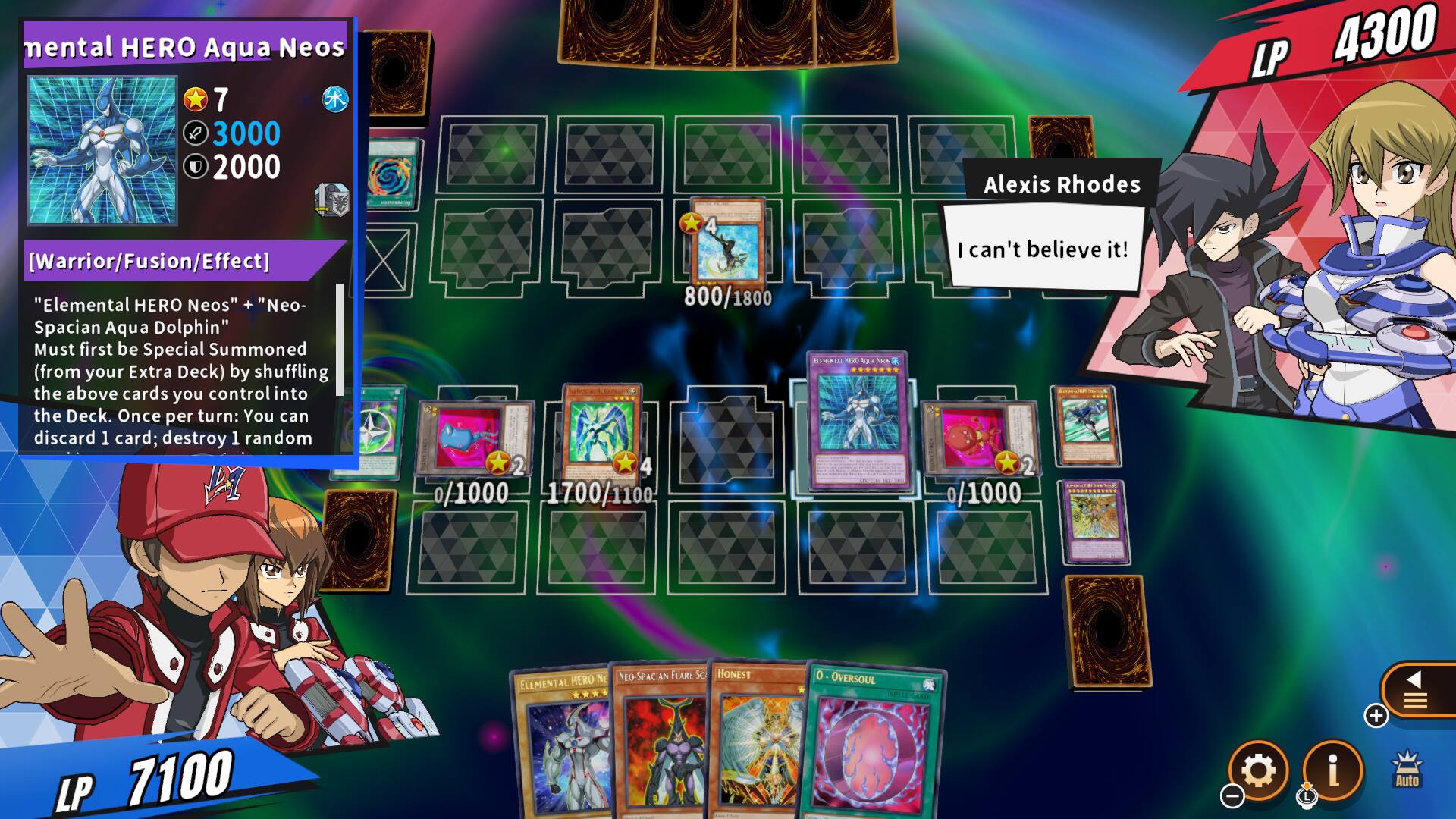 mental HERO Aqua Neos  
7  
3000  
2000  

Alexis Rhodes  
LP 4300  

[Warrior/Fusion/Effect]  
"Elemental HERO Neos" + "Neo- Spacian Aqua Dolphin"  
Must first be Special Summoned (from your Extra Deck) by shuffling the above cards you control into the Deck.  
Once per turn: You can discard 1 card; destroy 1 random AZ  

800/1800  
0/1000  
1700/1100  

LP 7100  

I can't believe it!  

2 CHEMPION 0/1000  

HERO NE ELEMENTAL  
NEO SPACIAN FLARE SC HONEST LIKE  
0 OVERSOUL  SPED LE CARDI