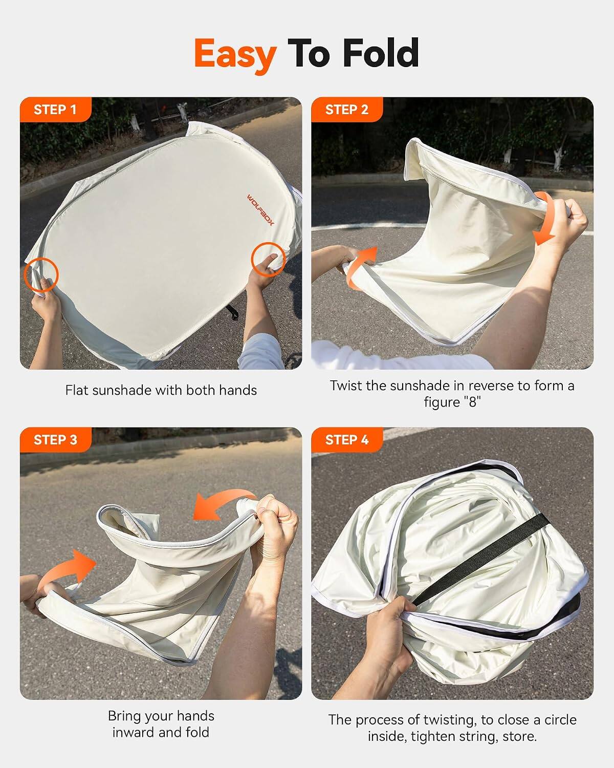 Easy To Fold

STEP 1
Flat sunshade with both hands

STEP 2
Twist the sunshade in reverse to form a figure "8"

STEP 3
Bring your hands inward and fold

STEP 4
The process of twisting, to close a circle inside, tighten string, store.