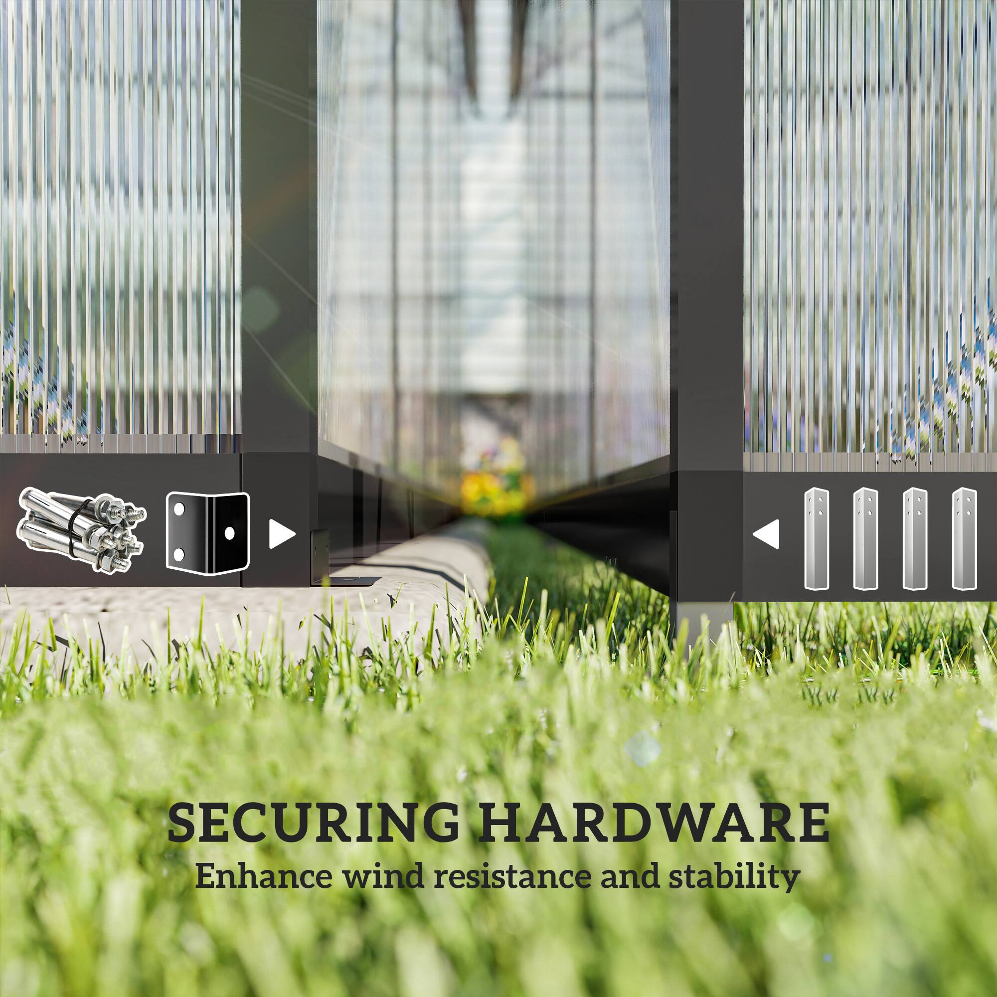 SECURING HARDWARE  
Enhance wind resistance and stability
