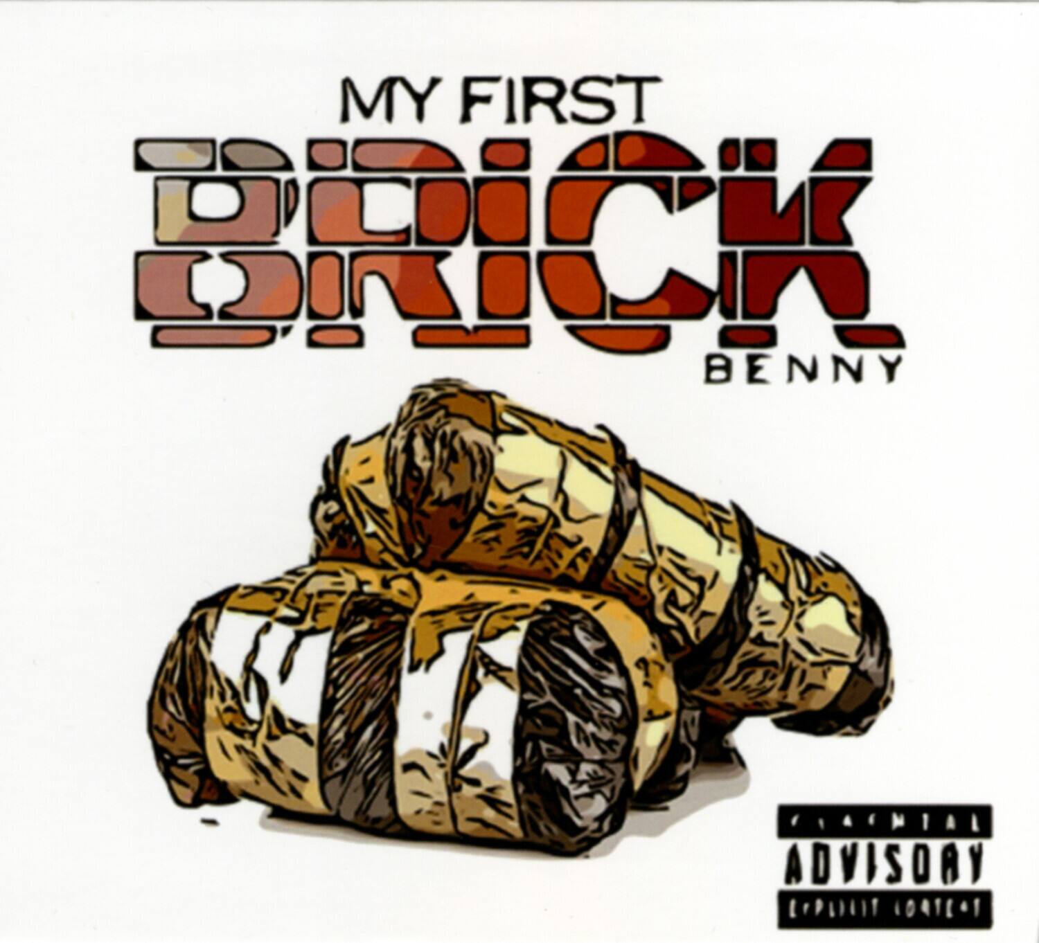 MY FIRST BRICK  
BENNY  
EXPLICIT ADVISORY