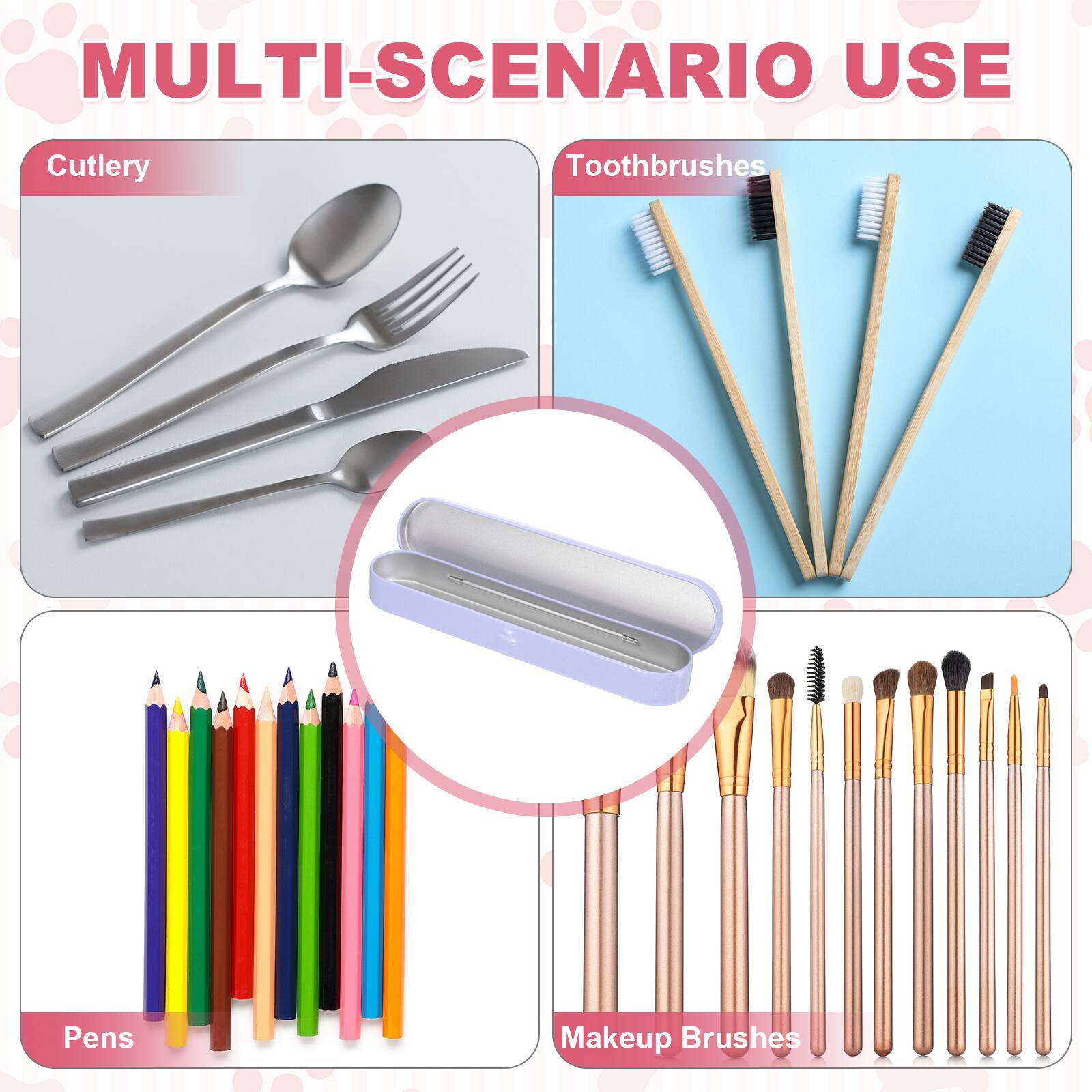 MULTI-SCENARIO USE

Cutlery

Toothbrushes

Pens

Makeup Brushes