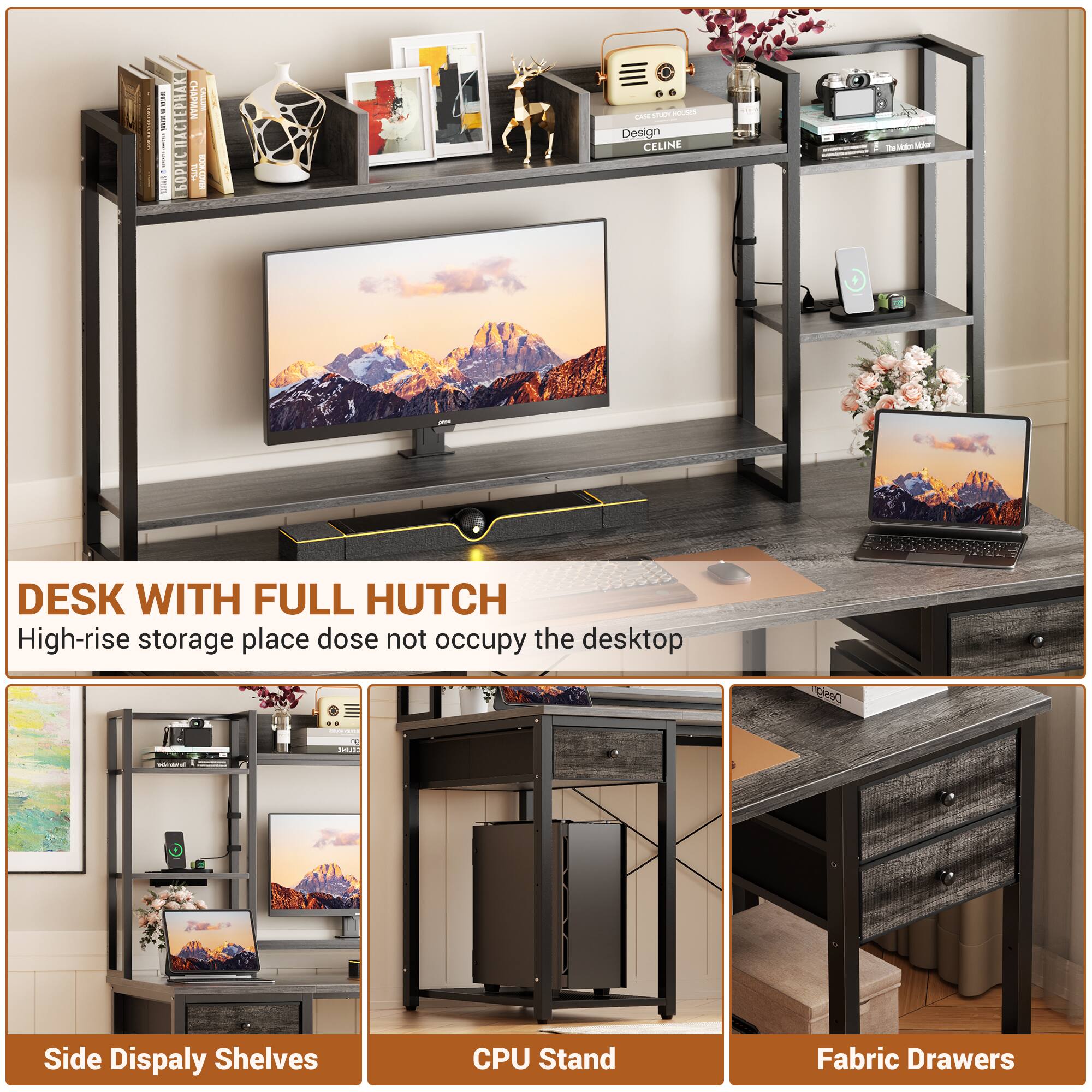 111 m PHA CHAPMAN INC

DESIGN CELINE SM

DESK WITH FULL HUTCH
High-rise storage place does not occupy the desktop

- Side Display Shelves
- CPU Stand
- Fabric Drawers