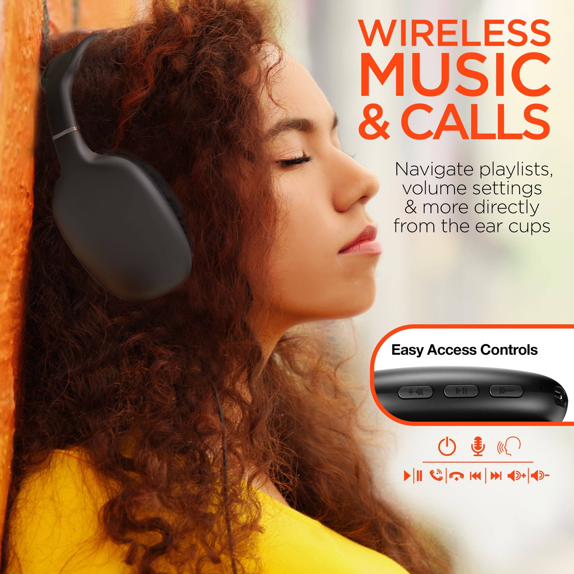 WIRELESS MUSIC & CALLS  
Navigate playlists, volume settings & more directly from the ear cups  

Easy Access Controls