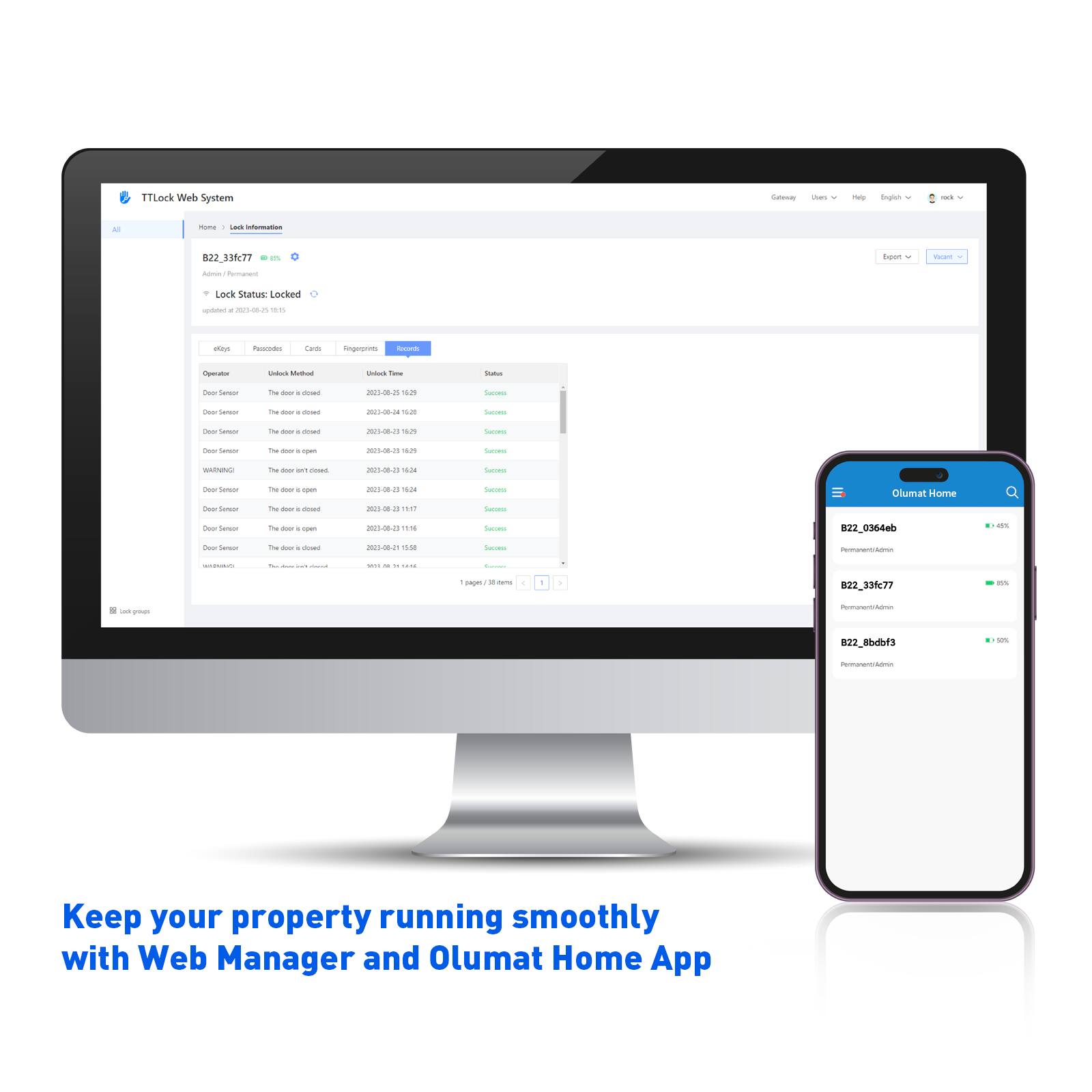 TTLork Web System C  
- nngn - -.. - I - - 822_33677 - - - - - - Lock Status Locked - - - 4 - i ioinpronnes - - - - T - - - J - . - H -.. - - I - - - - 44 - - - Te - - - -.. -... Scons - I - I . - -.. - A - - - - -. -. Secees I I - - - - Naa - Olumal Home -ere - J - - - n. - - I T - - - 2005-06-20 - 822_03646b 4 - - -e - . - Hoe.s .. - - - I - | - - - - d -m - i 22_331<77 - - I | 22_8bdbf3 - - Keep your property running smoothly with Web Manager and Olumat Home App

---

Keep your property running smoothly with Web Manager and Olumat Home App