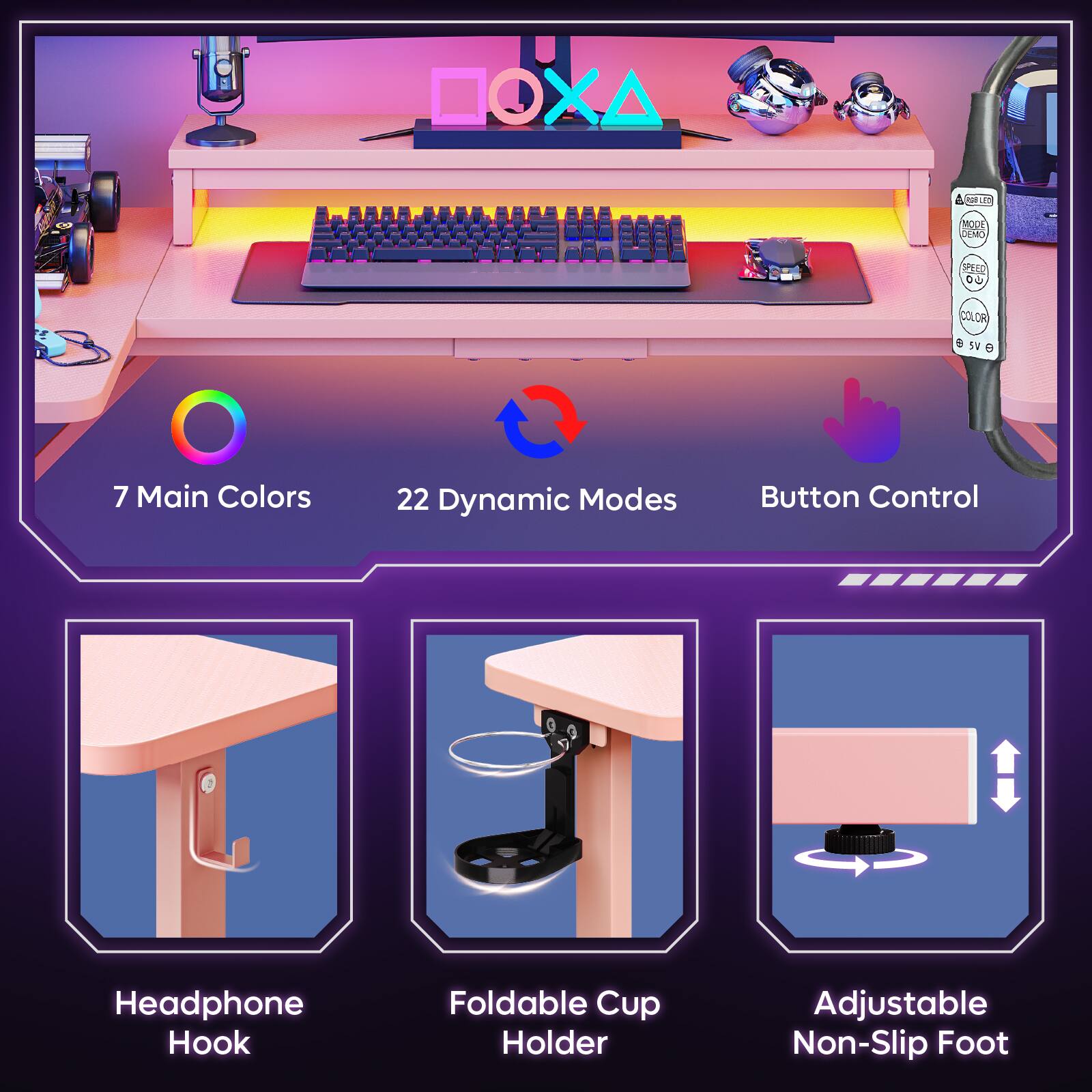 - MODE: CEMO PEE 0
- COLOR: Cao SV 0
- 7 Main Colors
- 22 Dynamic Modes
- Button Control
- Headphone Hook
- Foldable Cup Holder
- Adjustable Non-Slip Foot