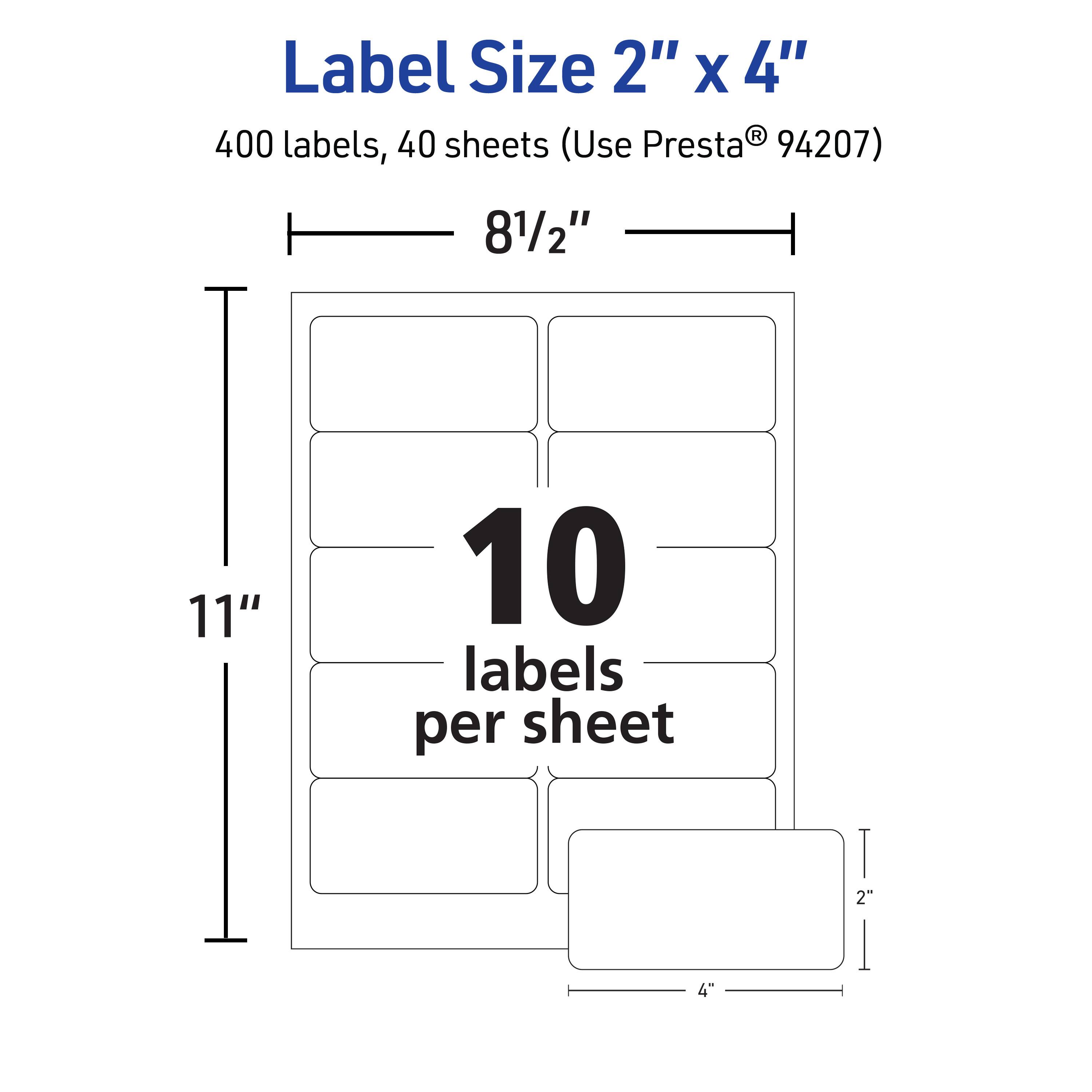 Label Size 2" x 4"  
400 labels, 40 sheets (Use Presta® 94207)  
8 1/2" x 11"  
10 labels per sheet