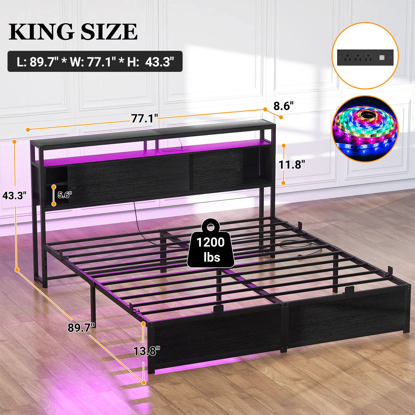 KING SIZE  
L: 89.7" * W: 77.1" * H: 43.3"  
8.6"  
11.8"  
43.3"  
5.6"  
1200 lbs  
89.7"  
13.8"