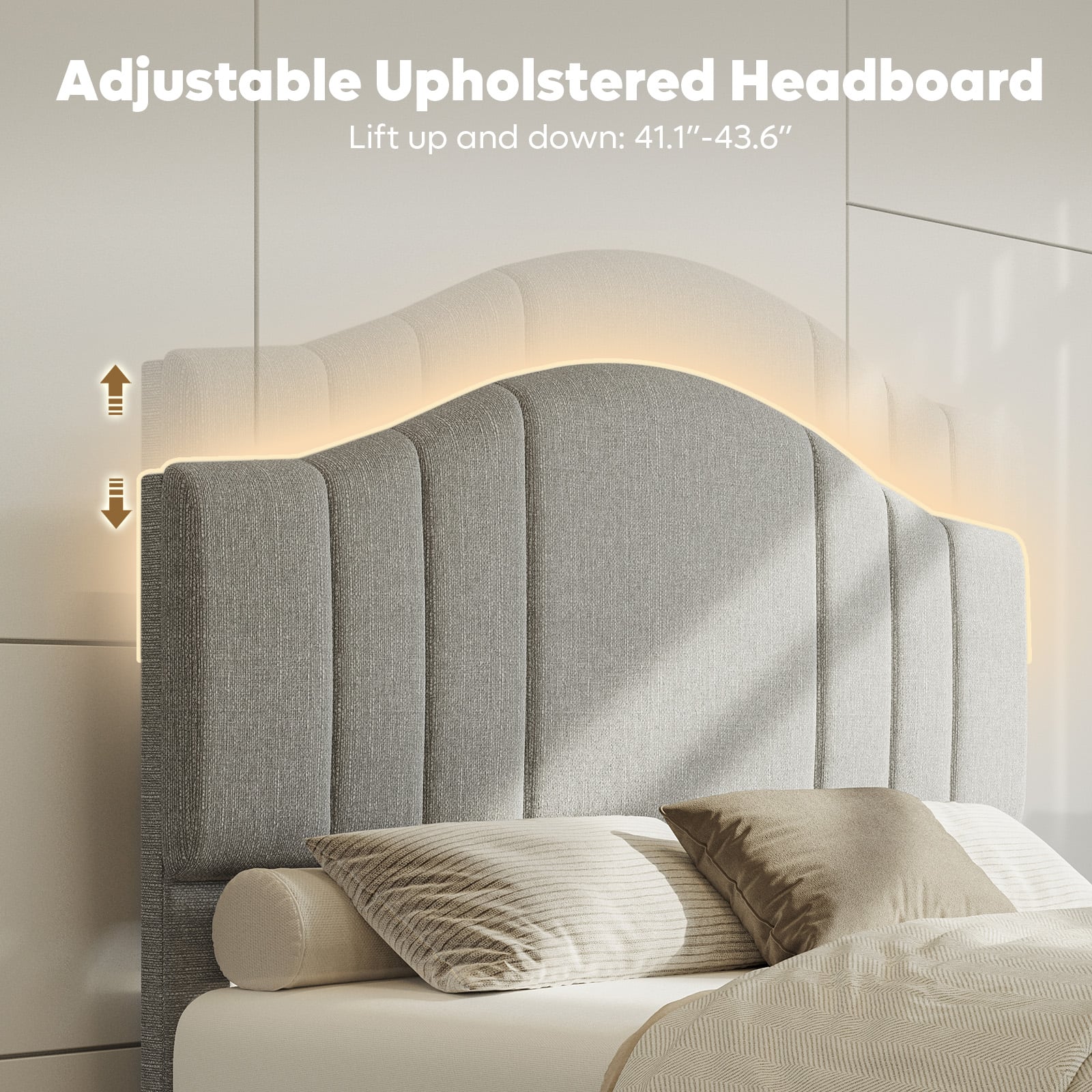 Adjustable Upholstered Headboard: Lift up and down 41.1"-43.6"
