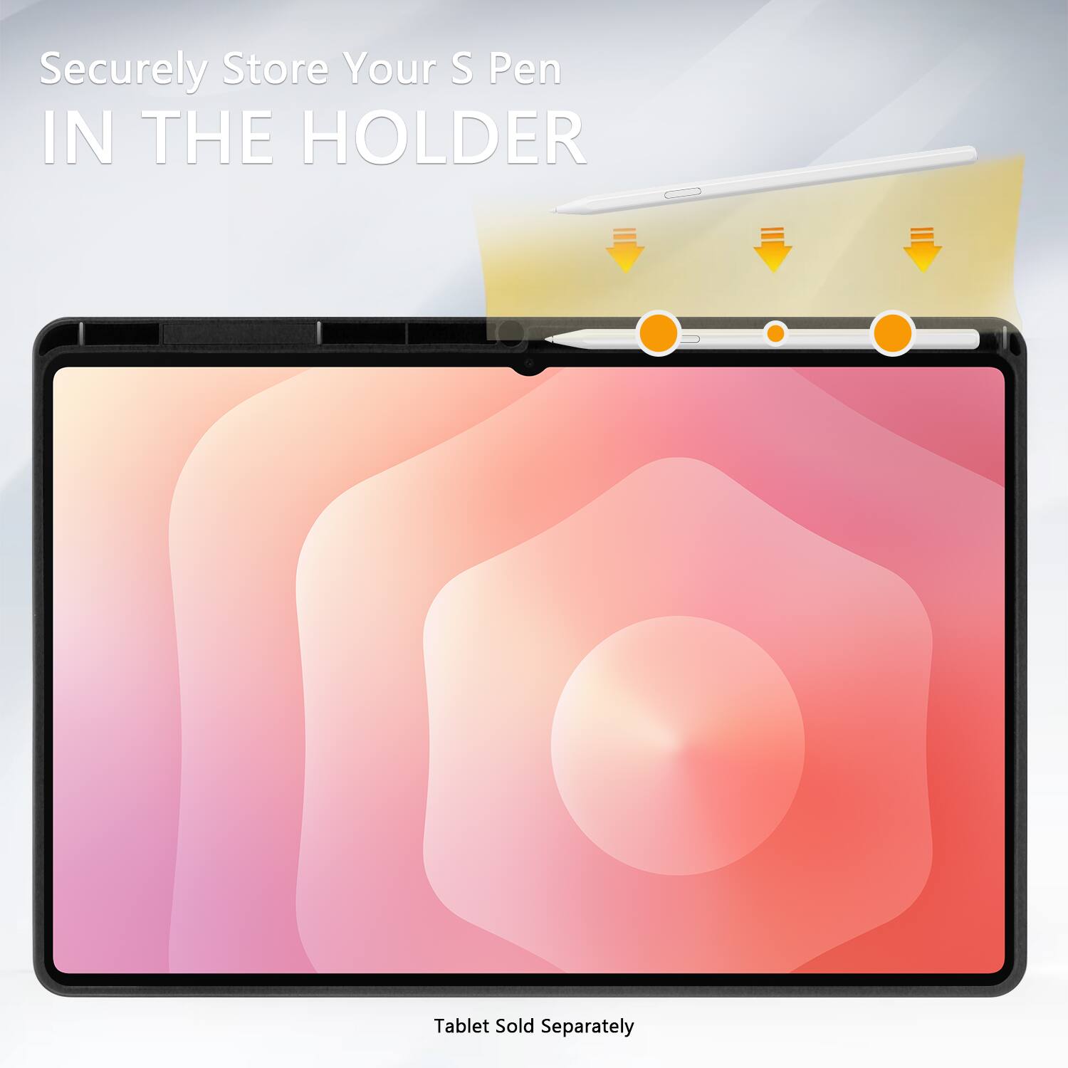 Securely Store Your S Pen IN THE HOLDER

Tablet Sold Separately