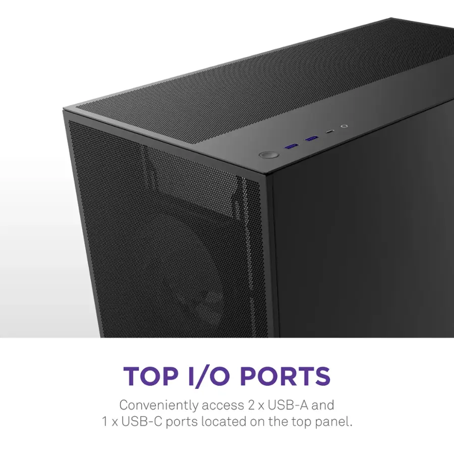 TOP I/O PORTS Conveniently access 2 USB-A and 1 USB-C ports located on the top panel.