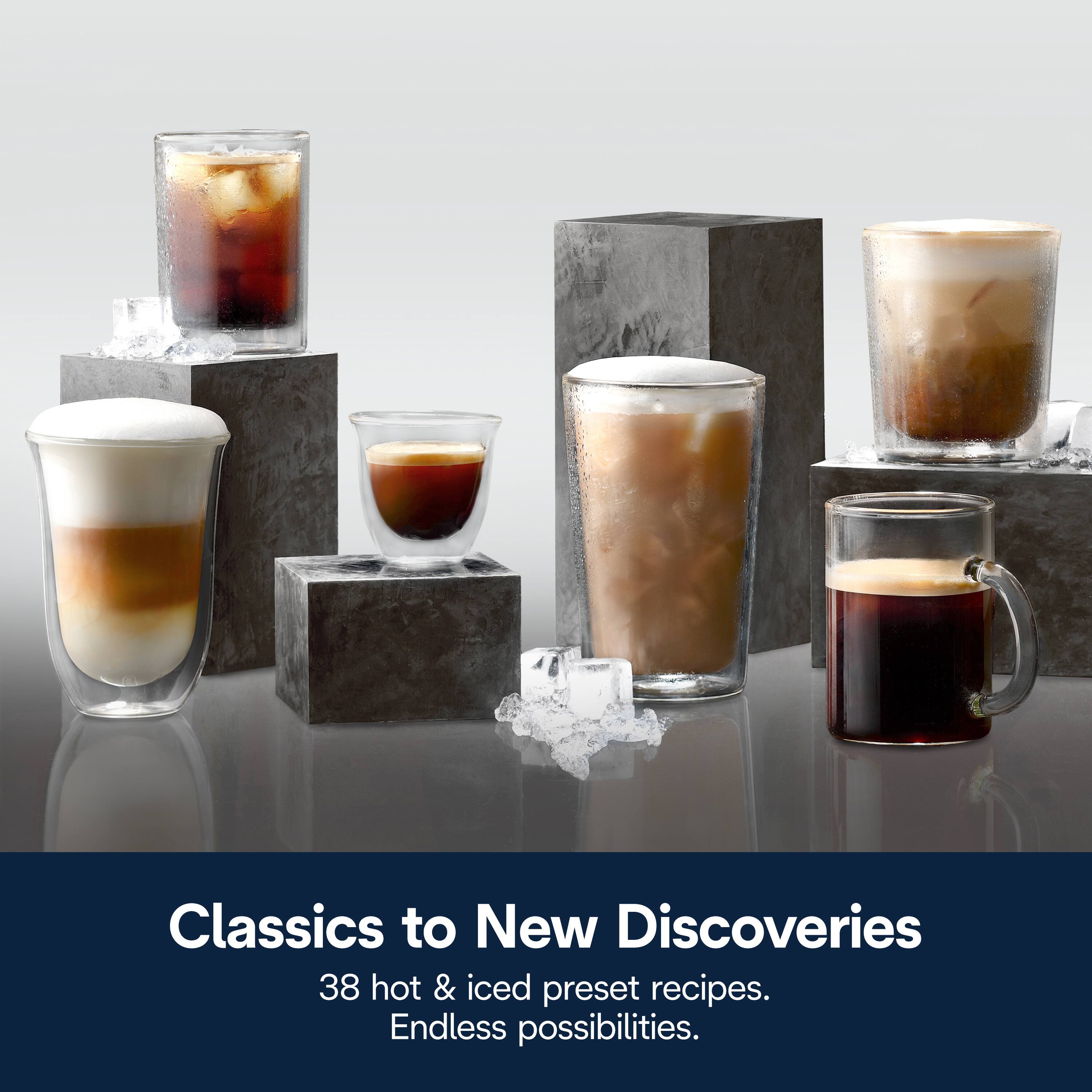 Classics to New Discoveries  
38 hot & iced preset recipes.  
Endless possibilities.