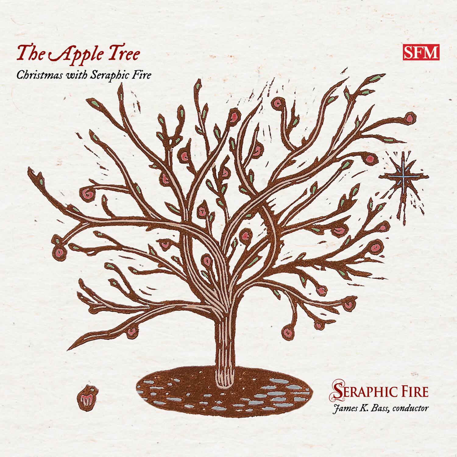 The Apple Tree  
Christmas with Seraphic Fire  

SFM  

SERAPHIC FIRE  
James K. Bass, conductor