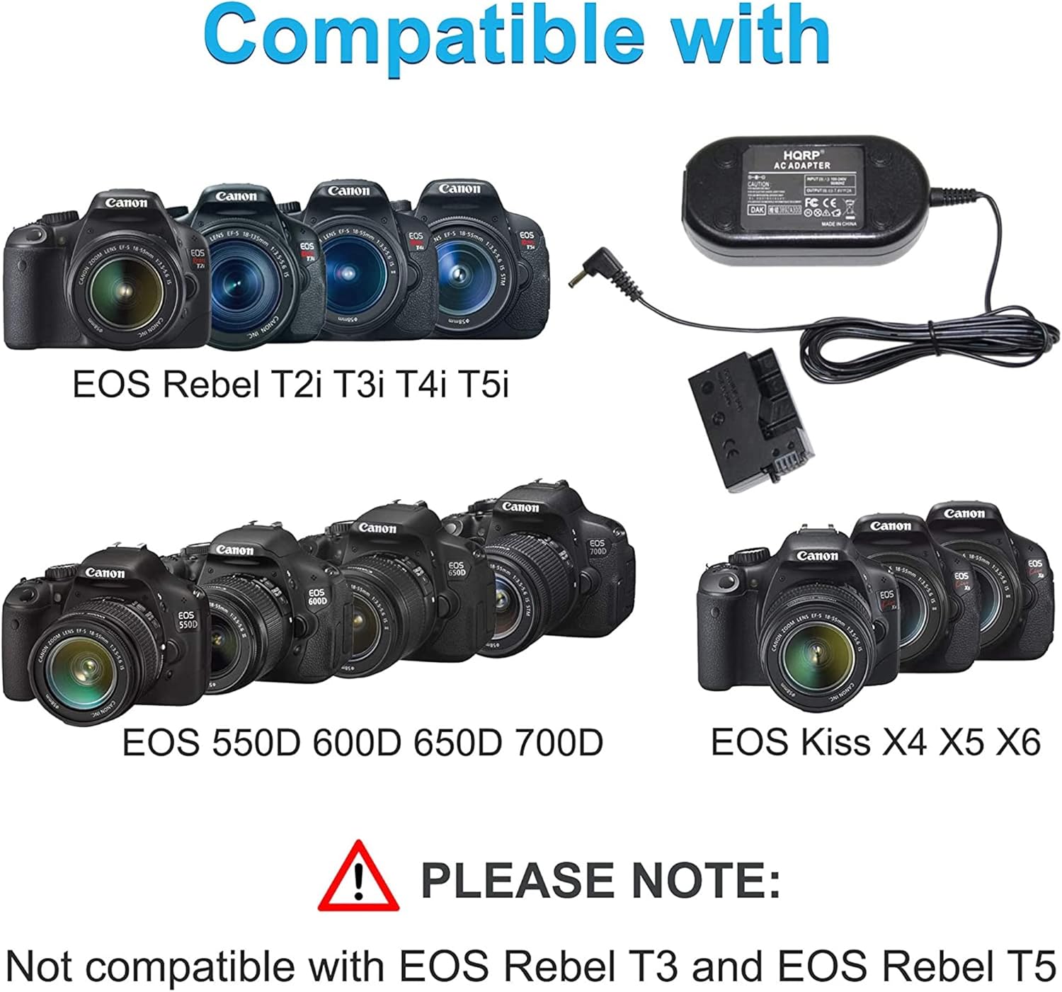Compatible with HORP AC ADAPTER Canon LEM Canon LANE as UNG COS . 10m -t eOS ol COS - VARIER C eOS DON FC C E 1. GONO n EOS Rebel T2i T3i T4i T5i Canon 1054 EDS 5580 Canon EOS 6000 Cnon *9* EOS didia Canon R0S Canon o - Canon Canon IOS 6OS PIEN 1OS EOS 550D 600D 650D 700D EOS Kiss X4 X5 X6 ! PLEASE NOTE: Not compatible with EOS Rebel T3 and EOS Rebel T5